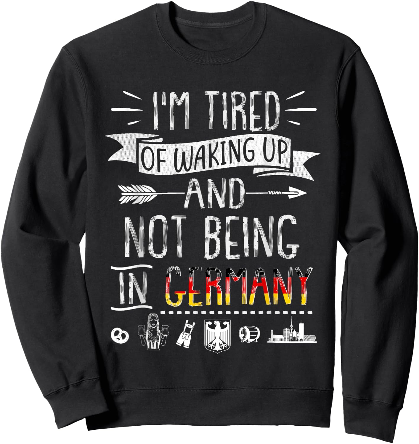 I’m Tired of Waking Up and Not Being In Germany - German Sweatshirt - Sweatshirt | Black