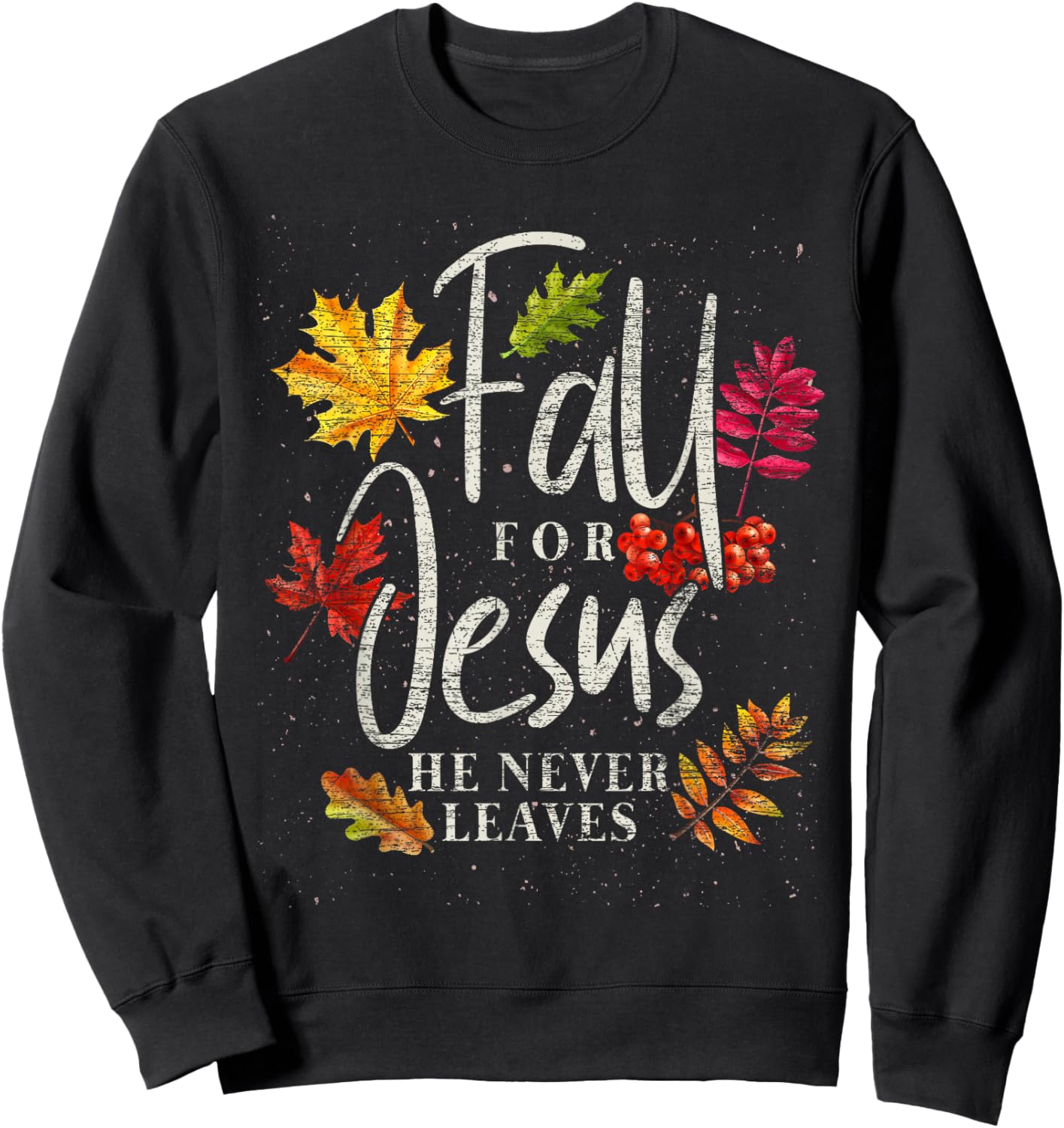 Fall For Jesus He Never Leaves Jesus Sweatshirt - Sweatshirt | Black