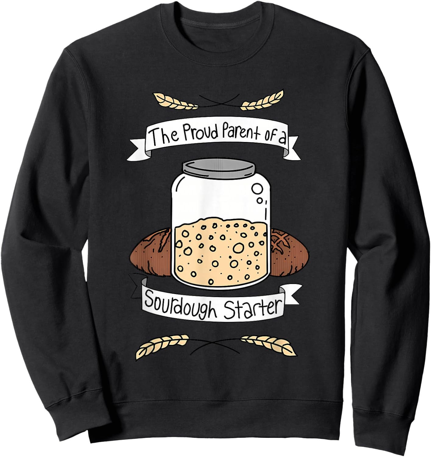 Proud Parent Of A Sourdough Starter Apparel Sweatshirt - Sweatshirt | Black