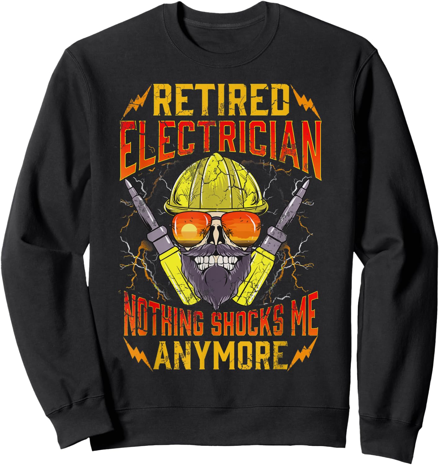 Retired Electrician Nothing Shocks Me Anymore Retirement Sweatshirt - Sweatshirt | Black