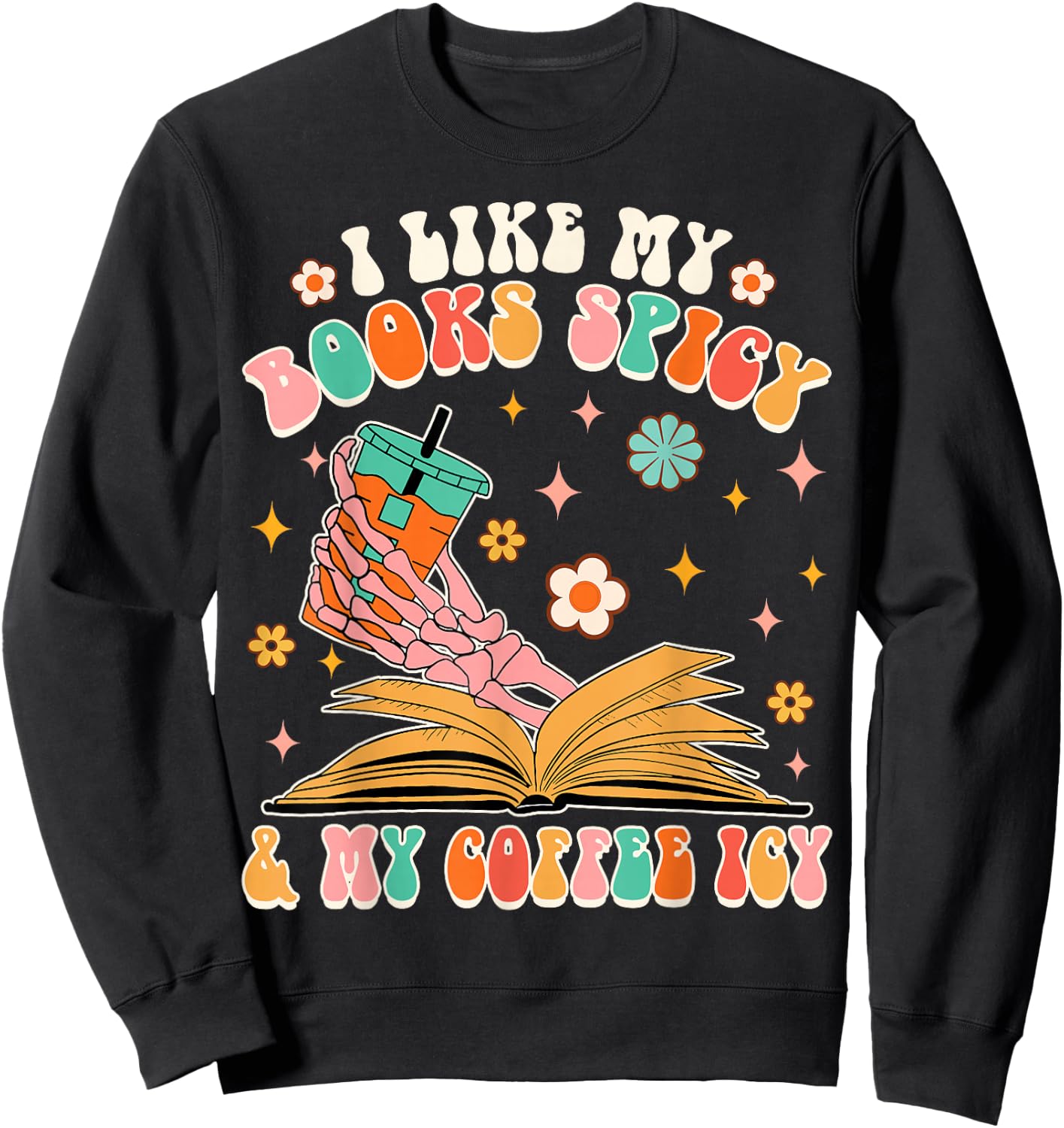 I Like My Books Spicy My Coffee Icy Funny Spicy Book Reader Sweatshirt - Sweatshirt | Black