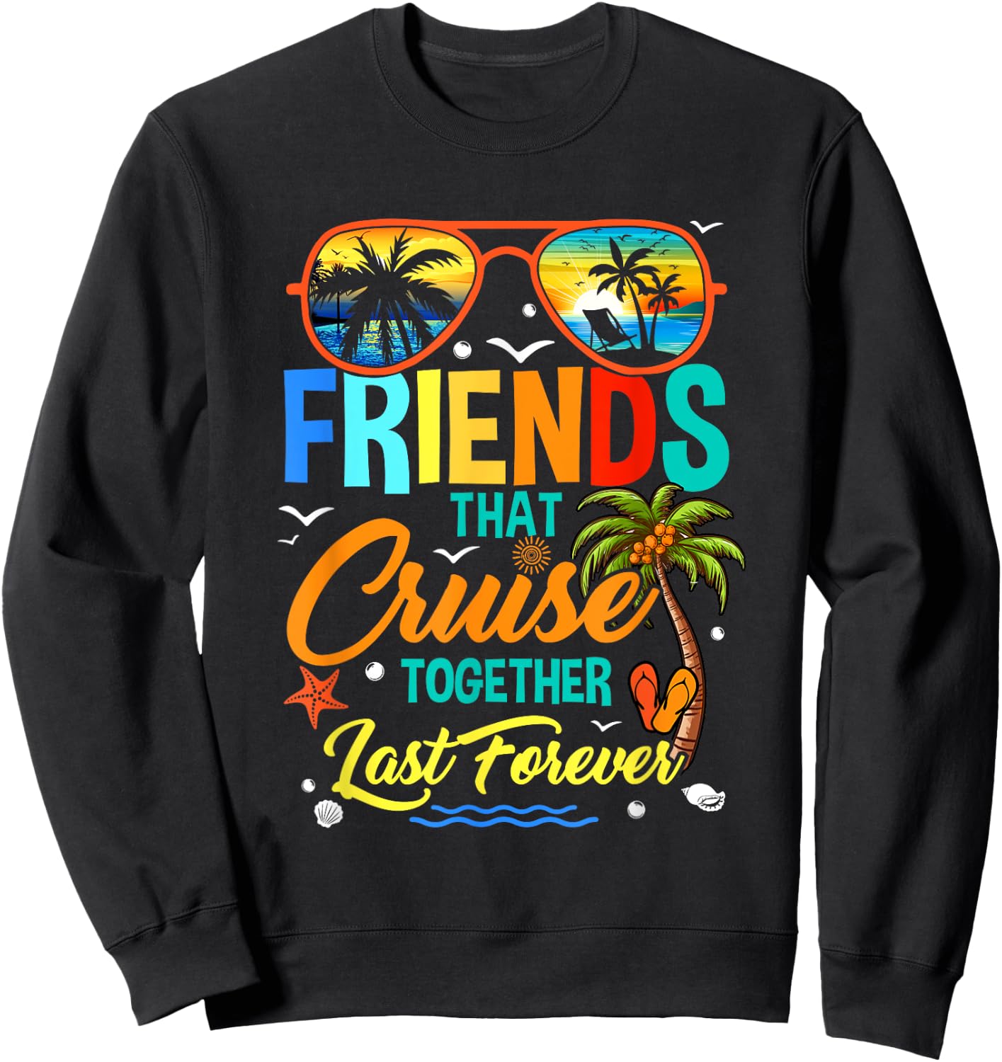 Friends That Cruise Together Last Forever Vacation Cruising Sweatshirt - Sweatshirt | Black