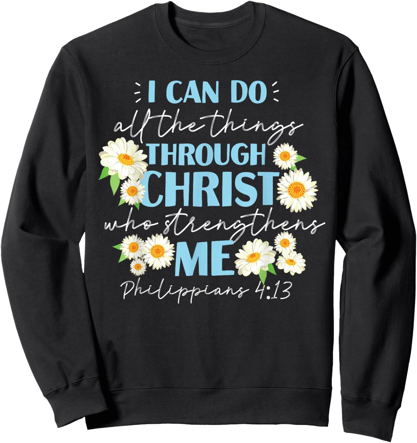 Christian Bible Verse Philippians 4:13 Flower Sweatshirt - Sweatshirt | Black