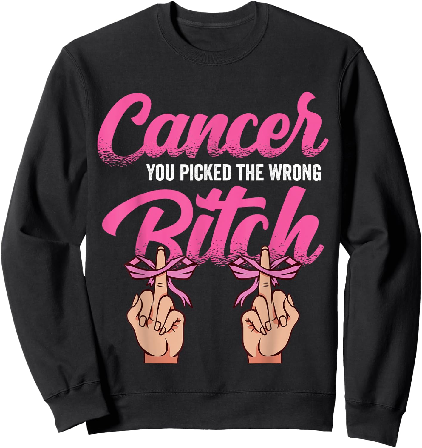 Cancer Treatment - You Picked the Wrong Bitch Sweatshirt - Sweatshirt | Black