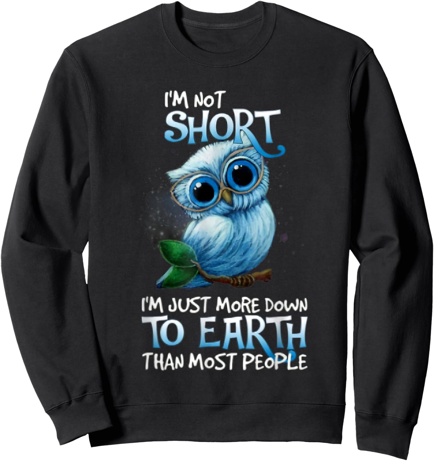 I'm Not Short Owl I'm Just More Down To Earth Sweatshirt - Sweatshirt | Black