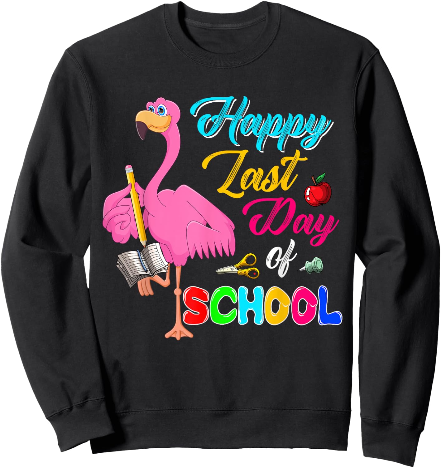 Happy Last Day Of School Funny Flamingo Students Teachers Sweatshirt - Sweatshirt | Black