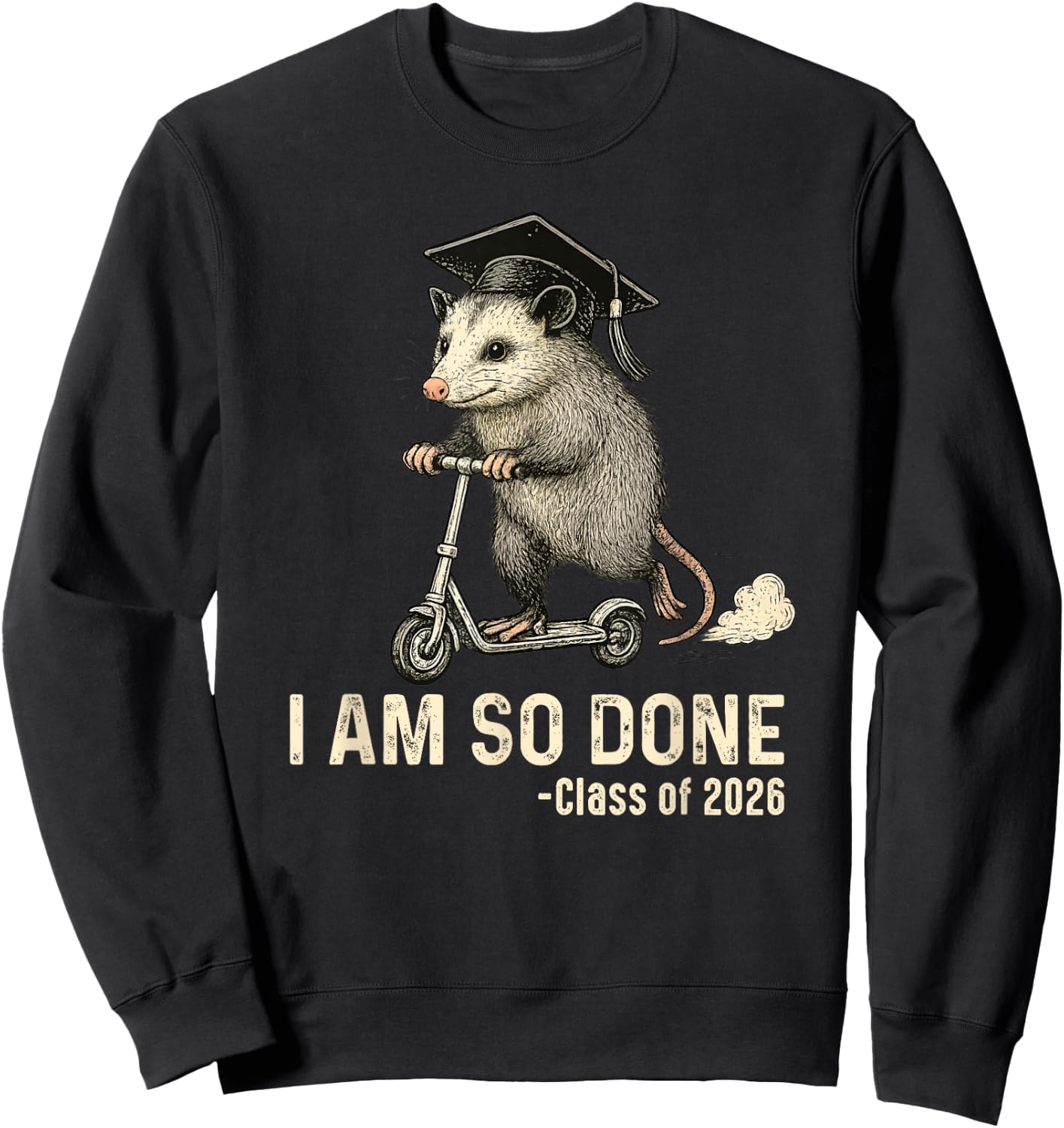 I Am So Done Class of 2026 Senior 26 Funny Graduation Possum Sweatshirt - Sweatshirt | Black
