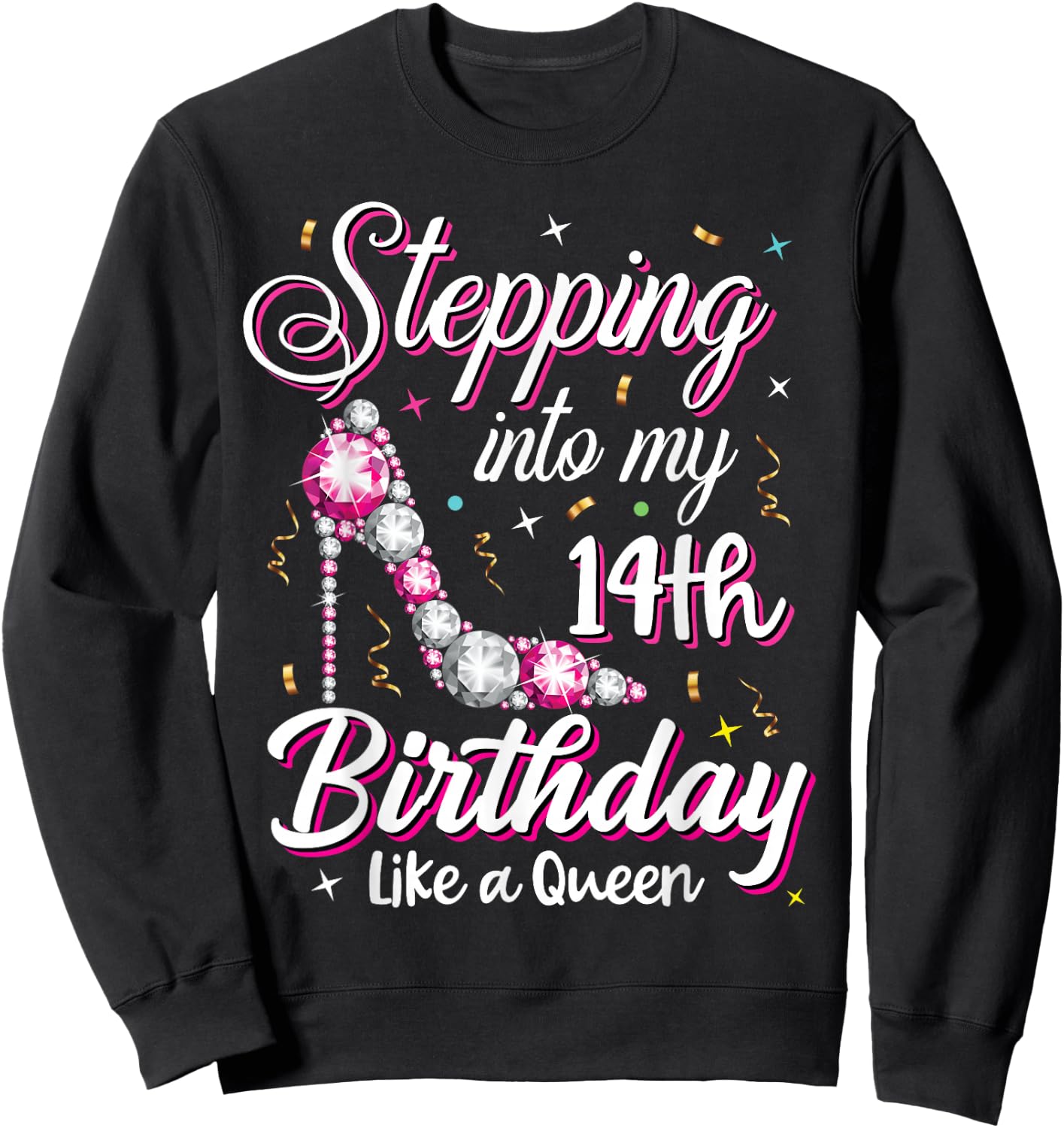 Stepping Into My 14th Birthday Like A Queen Happy Bday To Me Sweatshirt - Sweatshirt | Black