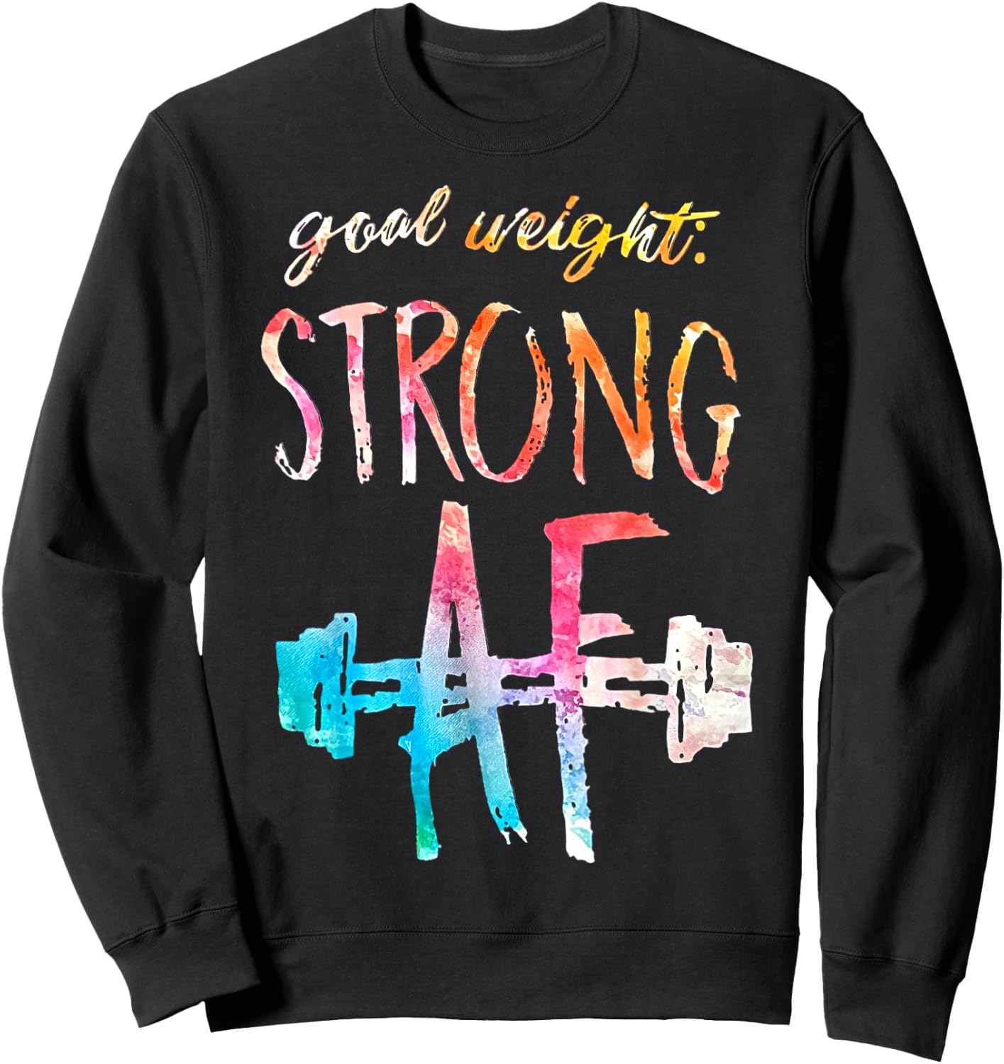 Goal Weight Strong Af Funny Fitness Gym Woman Men Sweatshirt - Sweatshirt | Black