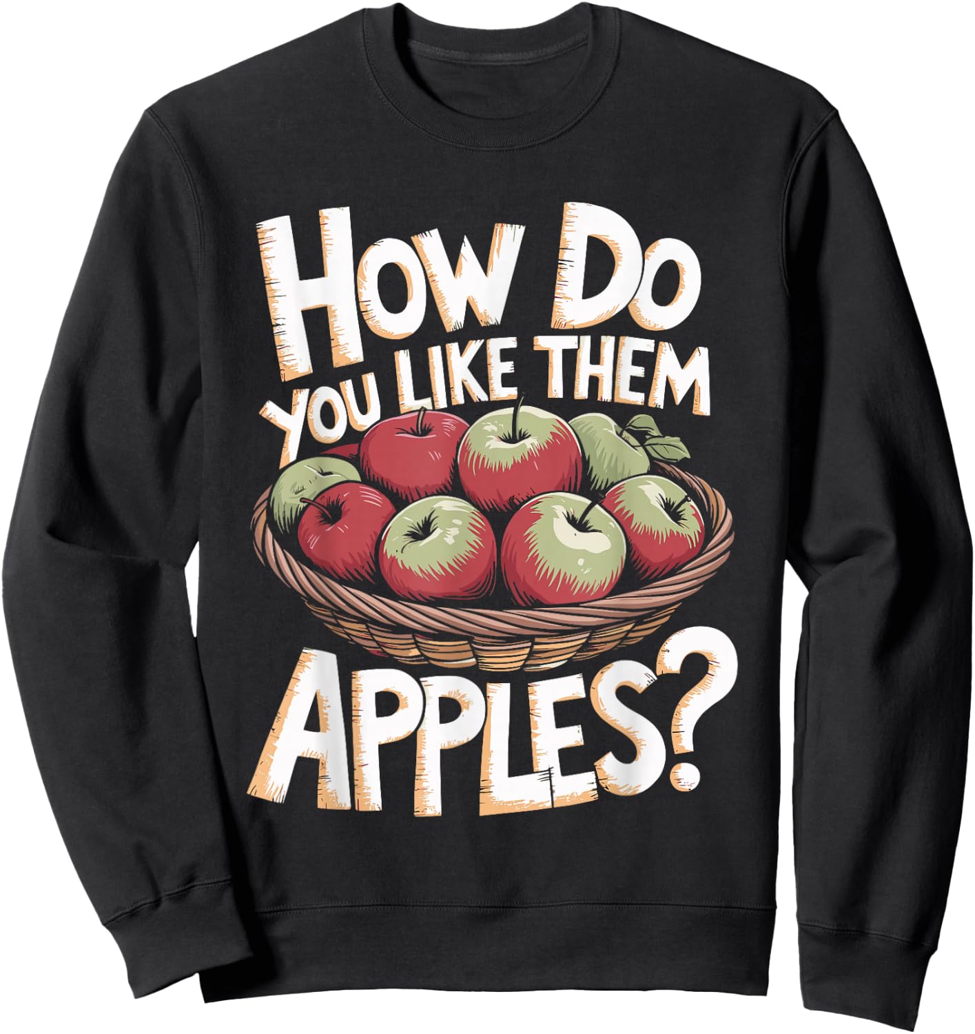 Funny How Do You Like Them Apples Pun Sweatshirt - Sweatshirt | Black