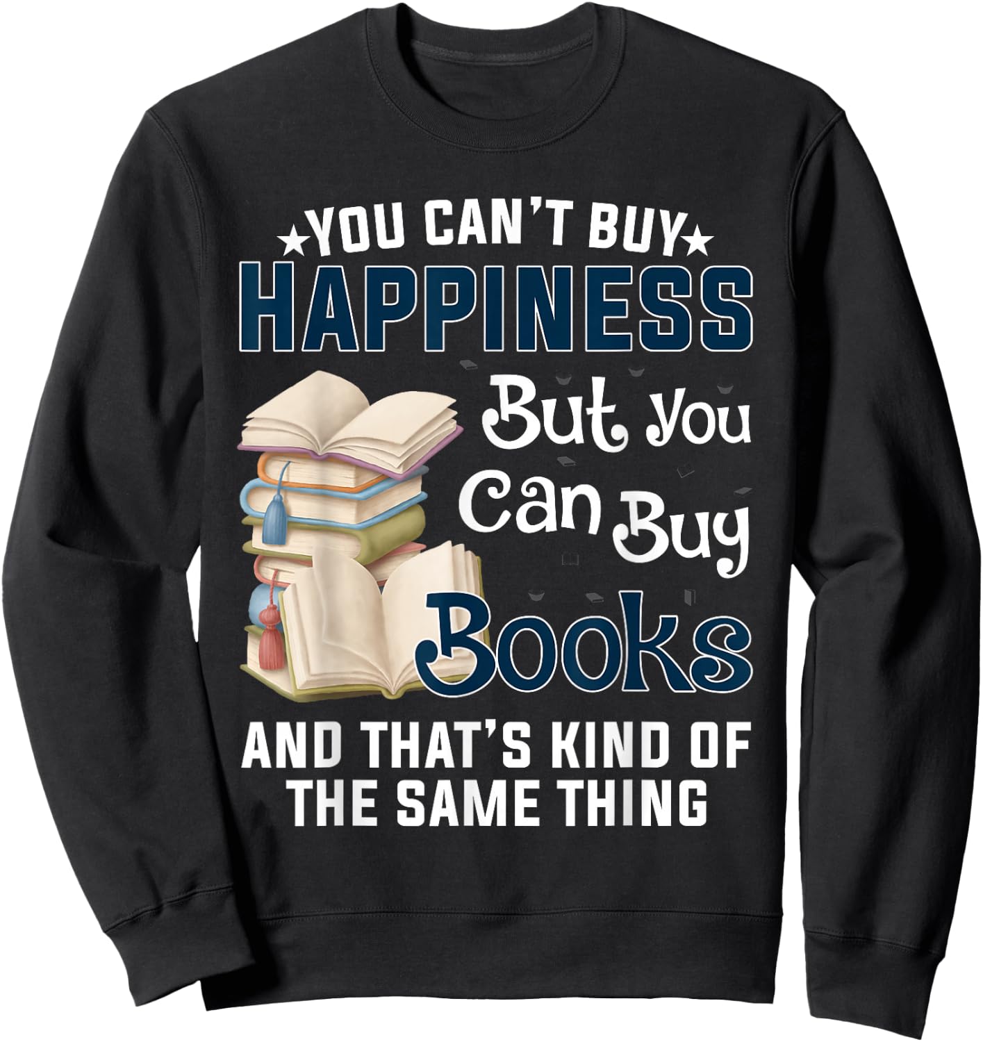 You Can't Buy Happiness But You Can Buy Books Sweatshirt - Sweatshirt | Black