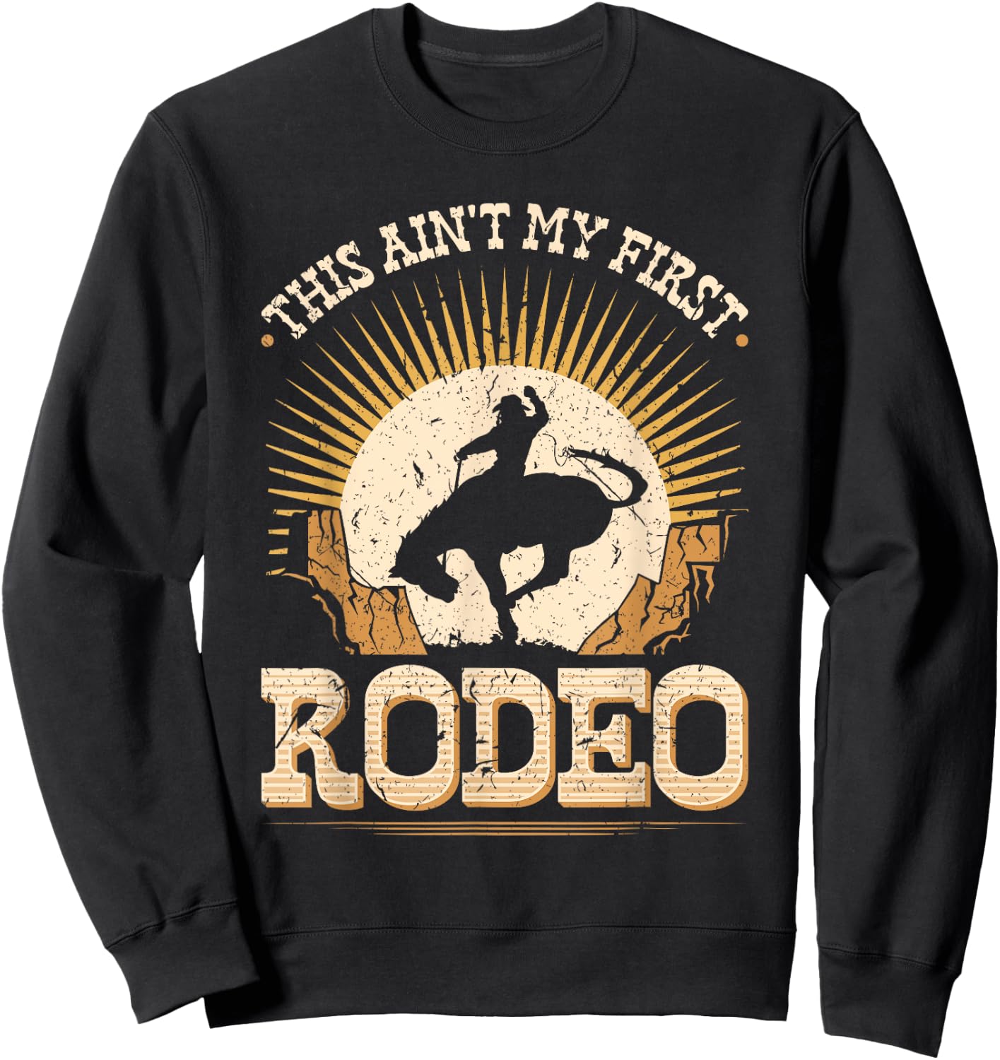 This Aint My First Rodeo Bronc Riding Bucking Horse Cowboy Sweatshirt - Sweatshirt | Black
