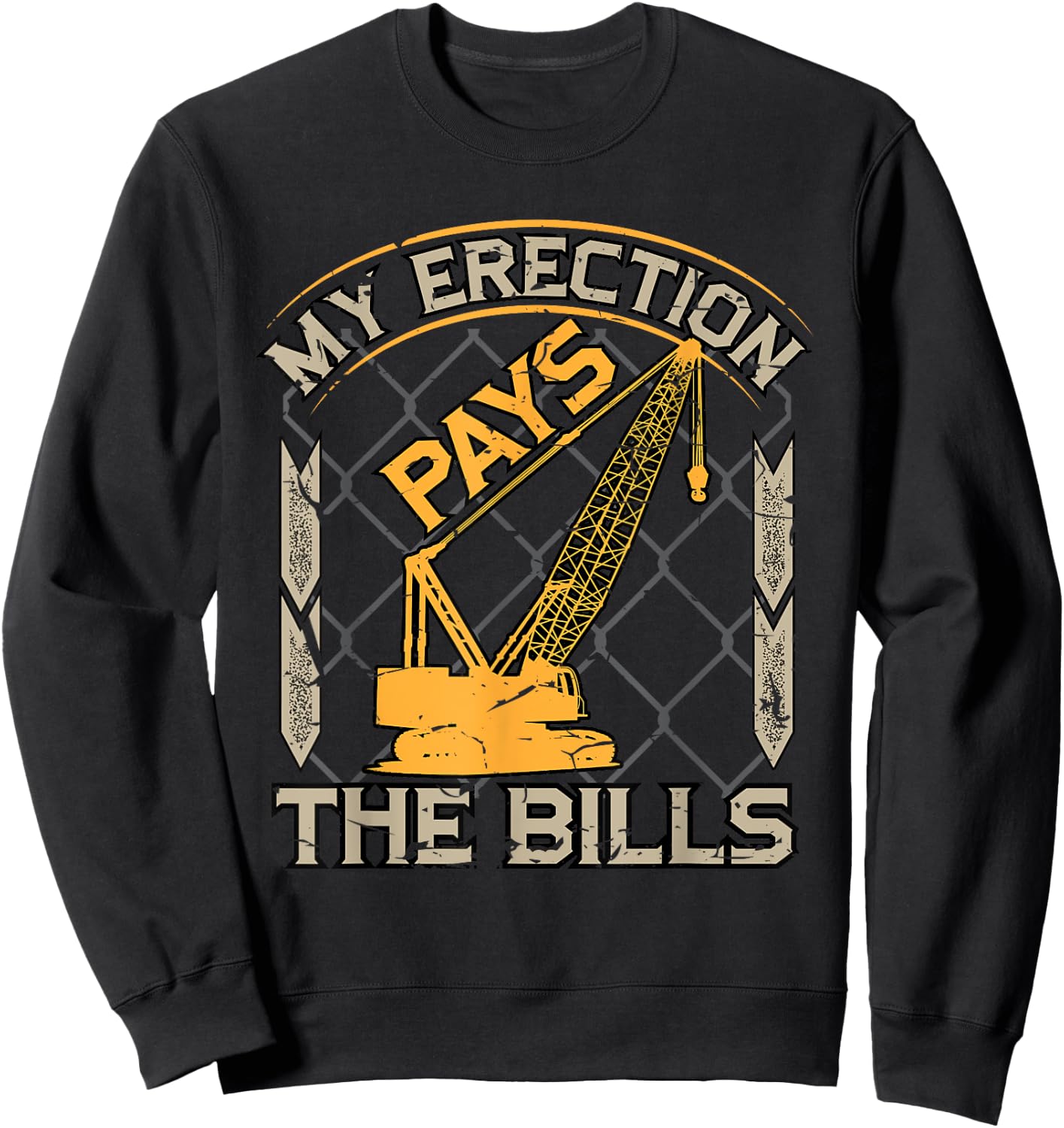 Crane Operator My Erection Pays The Bills Funny Construction Sweatshirt - Sweatshirt | Black