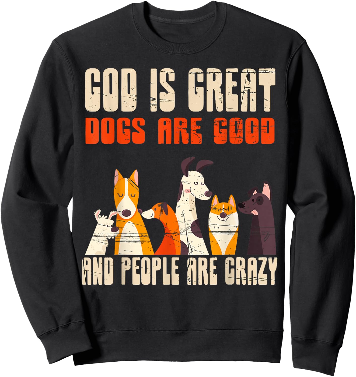 God Is Great Dogs Are Good People Are Crazy Sweatshirt - Sweatshirt | Black