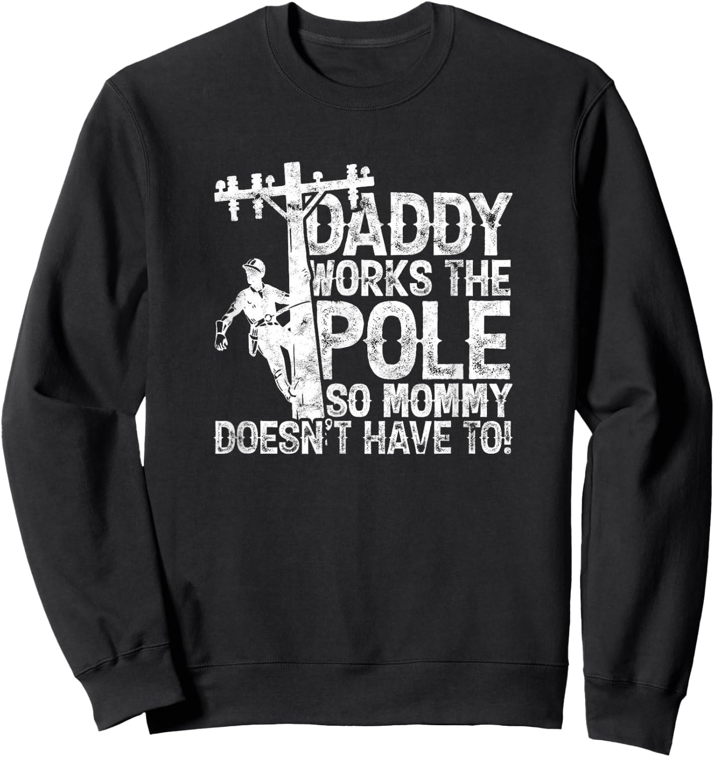 Daddy works the pole so mommy doesn't have to - electrician Sweatshirt - Sweatshirt | Black