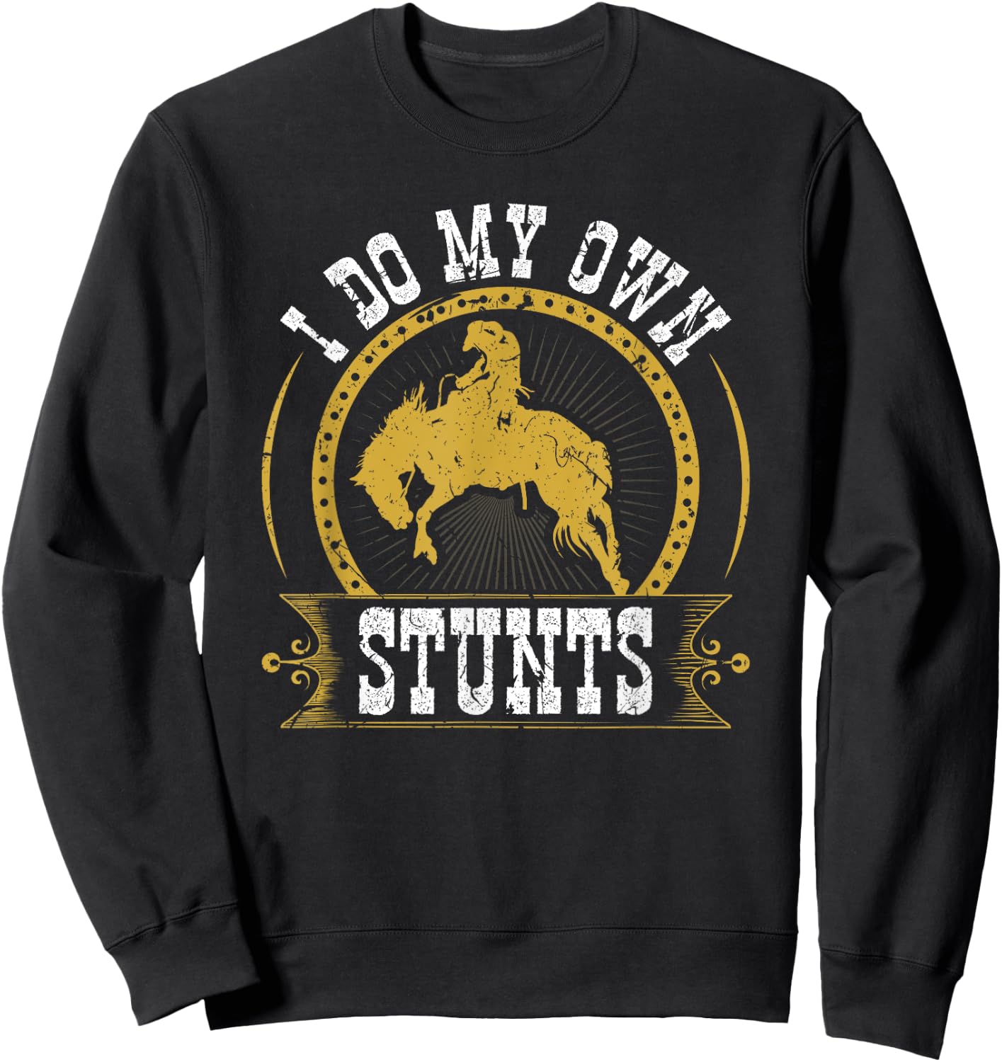 I Do My Own Stunts Bronc Riding Cowboy Bucking Horse Rodeo Sweatshirt - Sweatshirt | Black