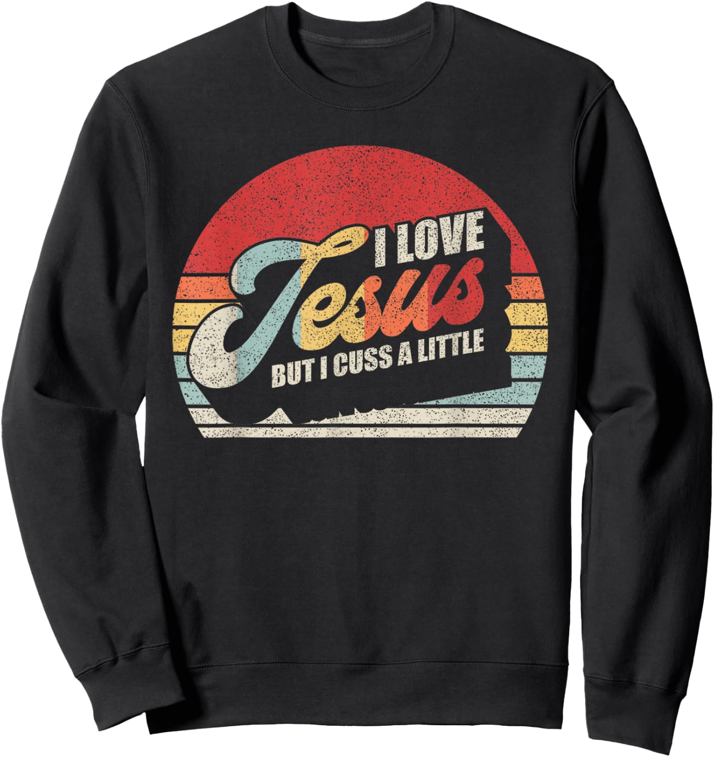 Vintage Retro I Love Jesus But I Cuss A Little Humorous Sweatshirt - Sweatshirt | Black
