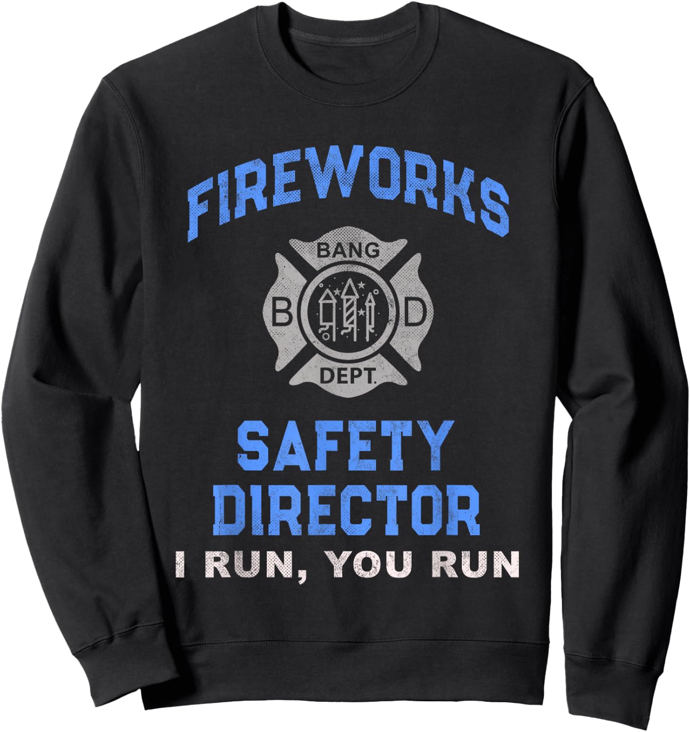 Funny FIREWORKS SAFETY DIRECTOR If I Run You Birthday Squad Sweatshirt - Sweatshirt | Black