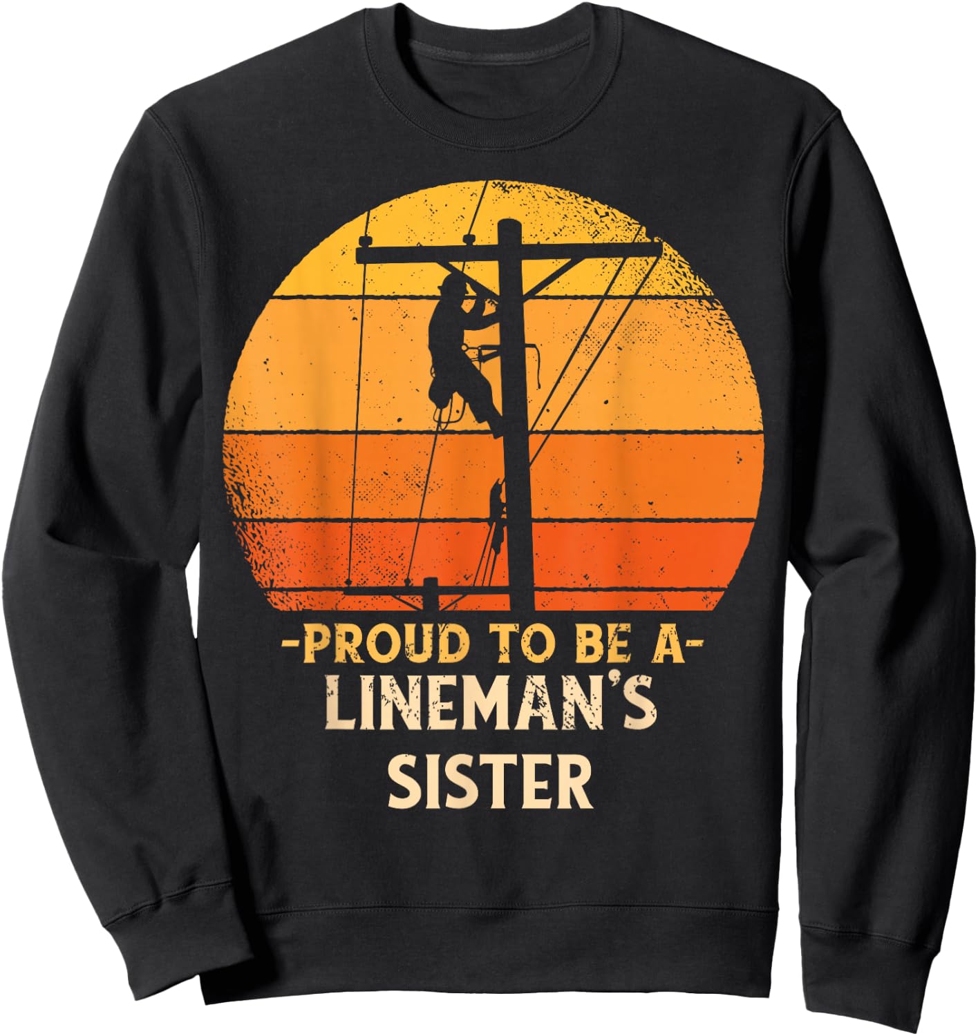 Proud To Be Lineman Sister Electric Cable Electrician Men Sweatshirt - Sweatshirt | Black