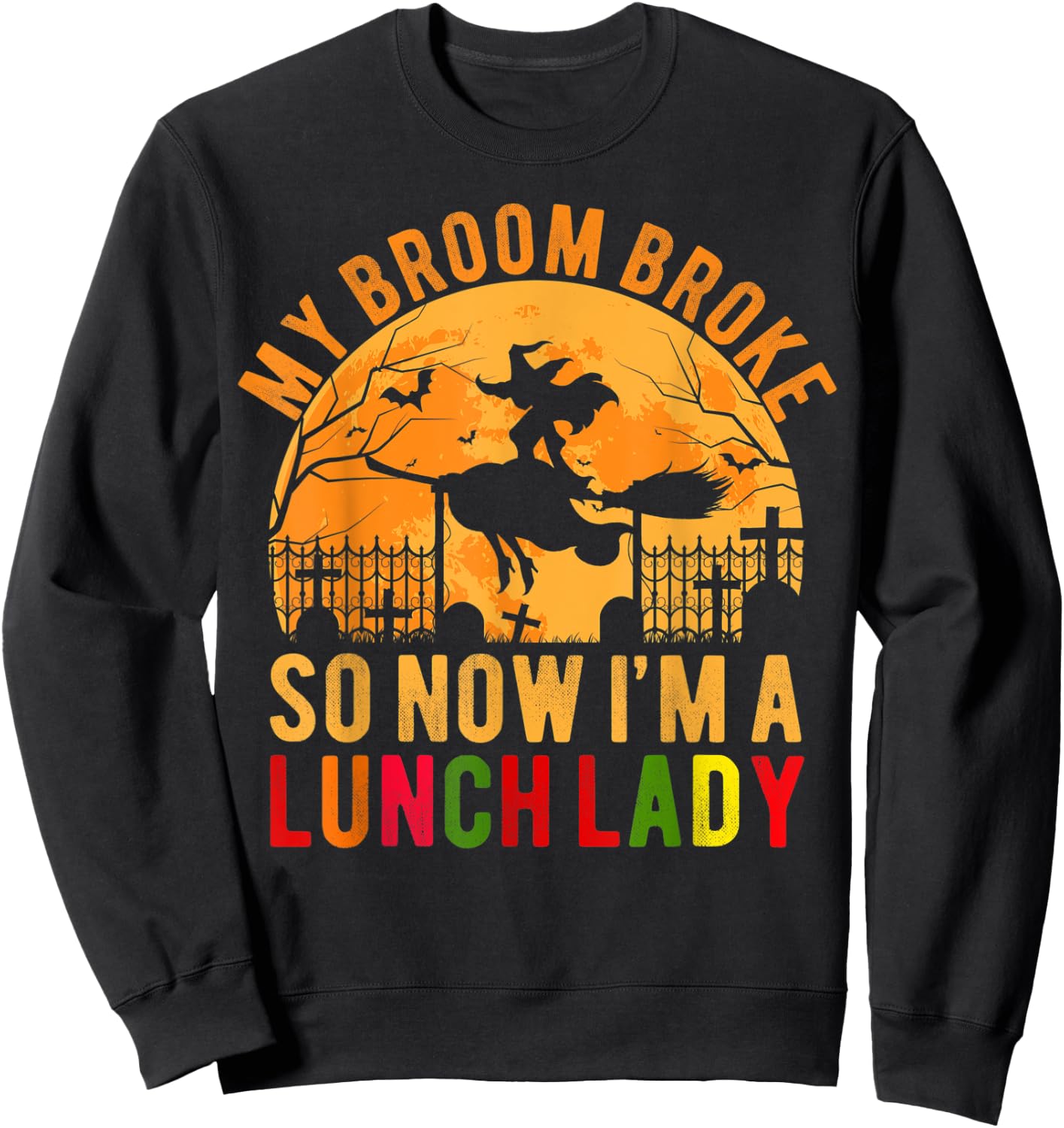 My Broom Broke So Now I'm A Lunch Lady Halloween Sweatshirt - Sweatshirt | Black