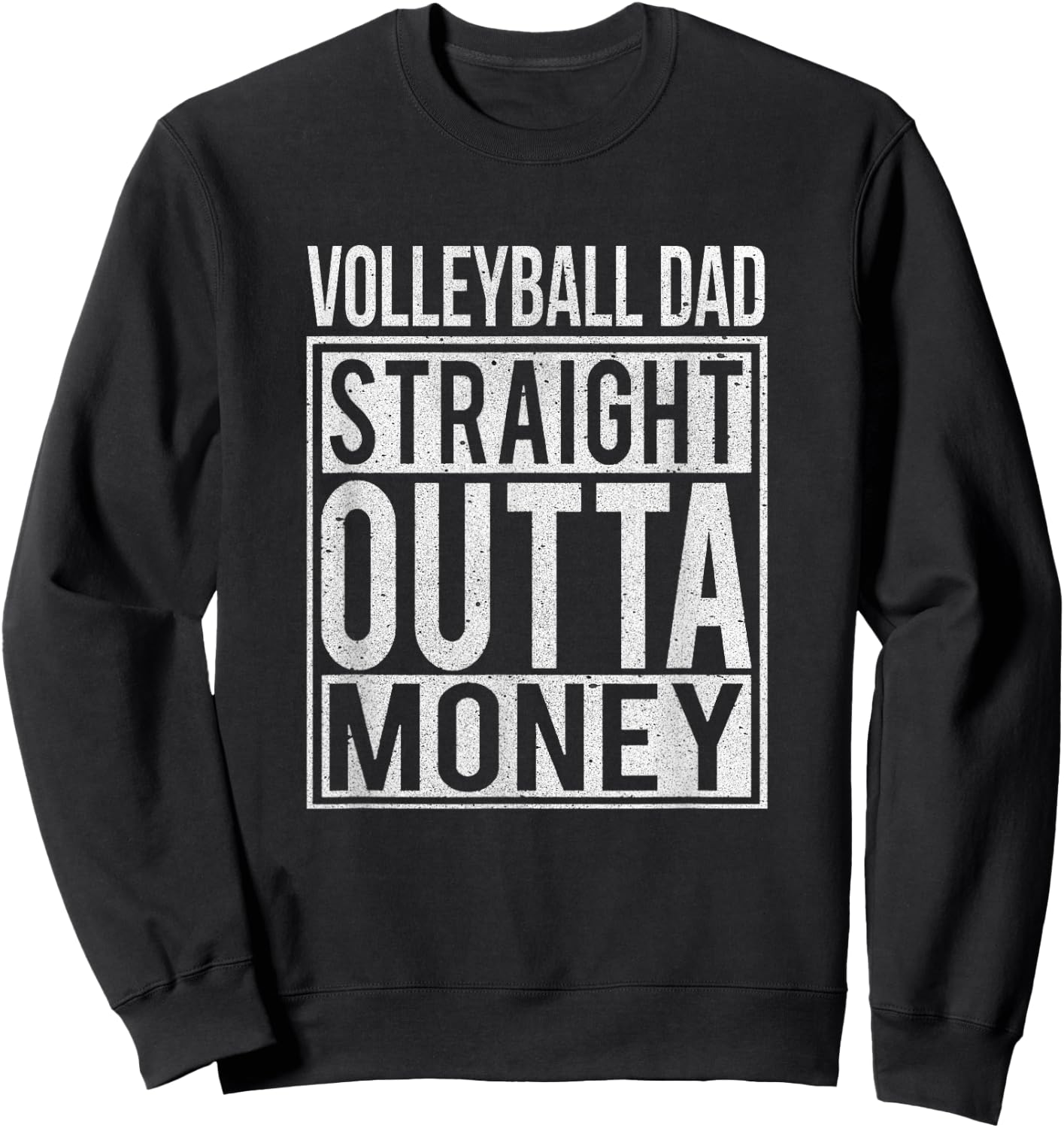 Volleyball Dad Straight Outta Money I Funny Gift Sweatshirt - Sweatshirt | Black