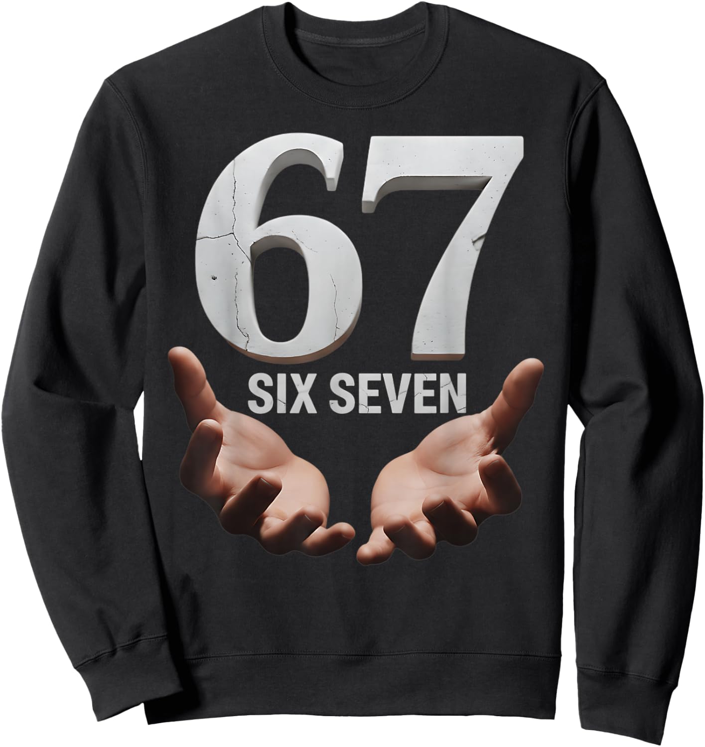 67 Funny Six Seven 6 7 Meme Gen Alpha Teens Slang 6 7 Hands Sweatshirt - Sweatshirt | Black