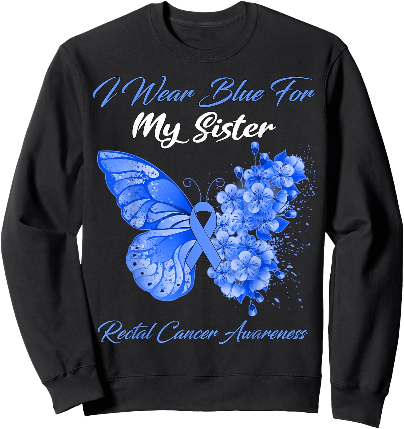 Butterfly I Wear Blue For My Sister Rectal Cancer Awareness Sweatshirt - Sweatshirt | Black