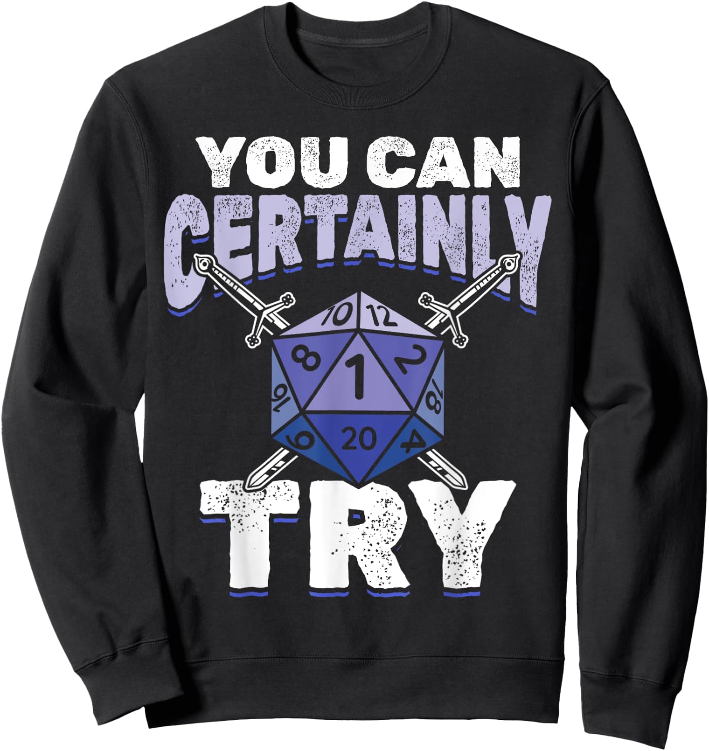 You can Certainly Try Critical - Funny RPG Dice Gamer Sweatshirt - Sweatshirt | Black