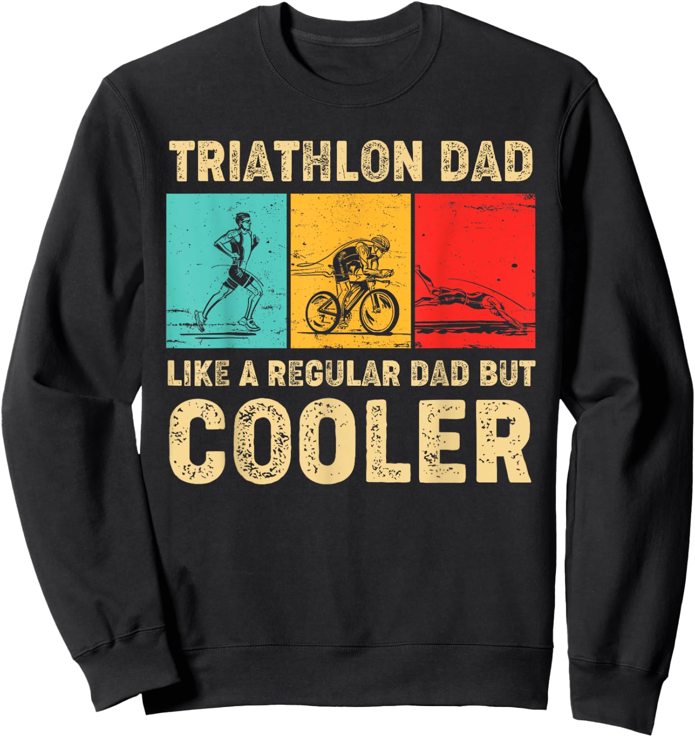 Triathlon Dad Like A Regular Dad But Cooler Father's Day Sweatshirt - Sweatshirt | Black