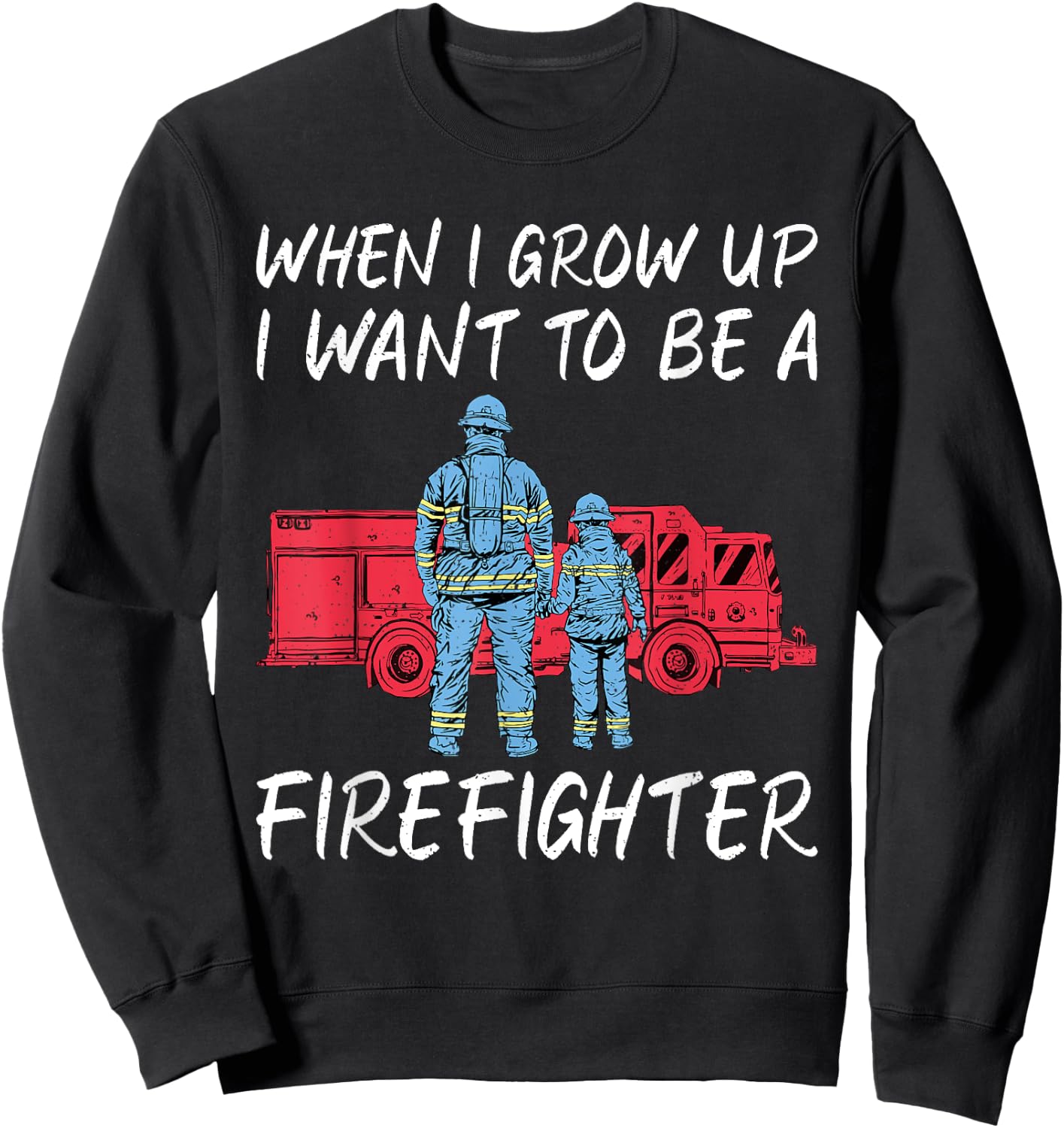 When i grow up i want to be a Firefighter Rescue Fireman Sweatshirt - Sweatshirt | Black