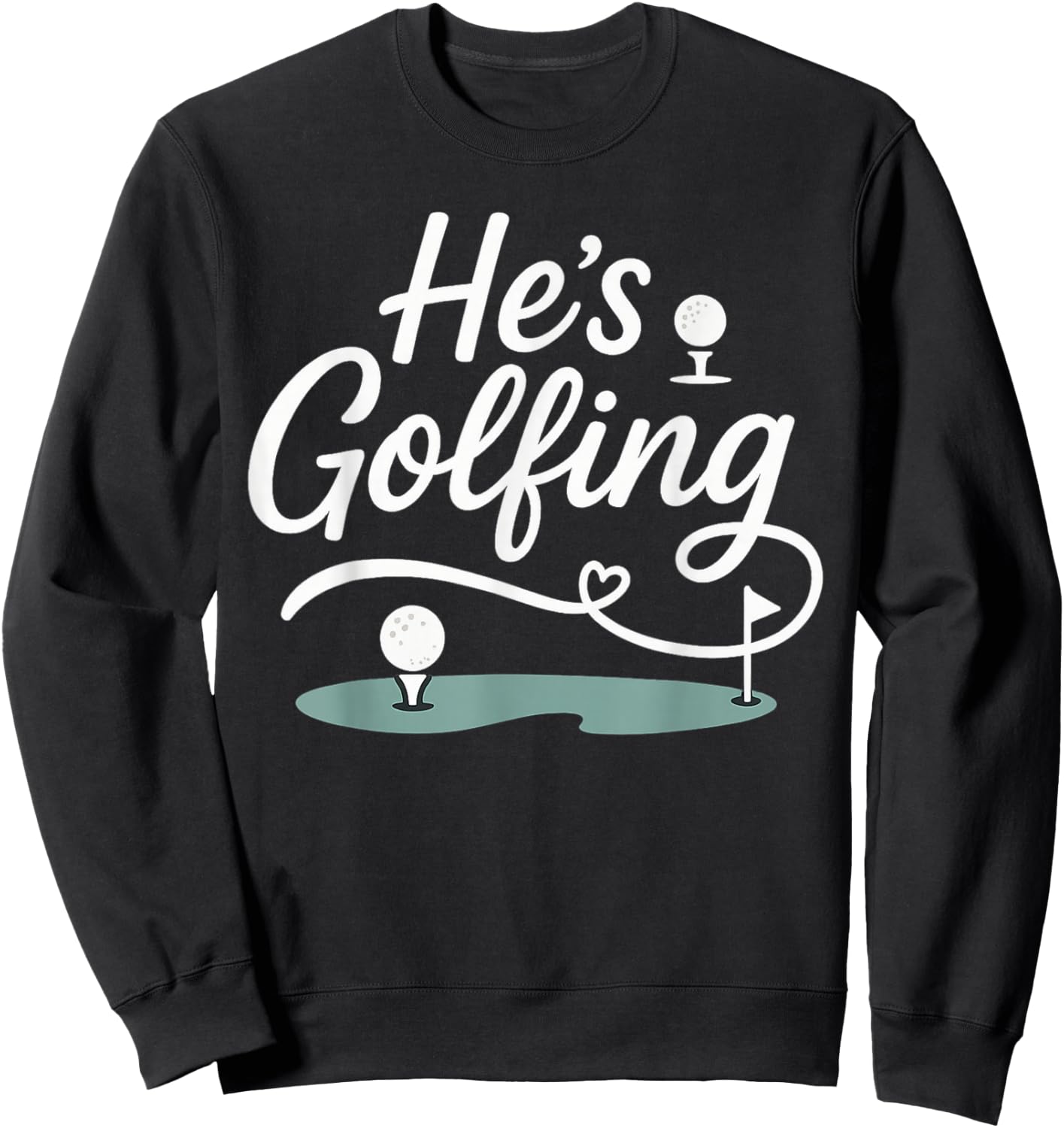 He’s Golfing Funny Golf Wife Script Design Sweatshirt - Sweatshirt | Black