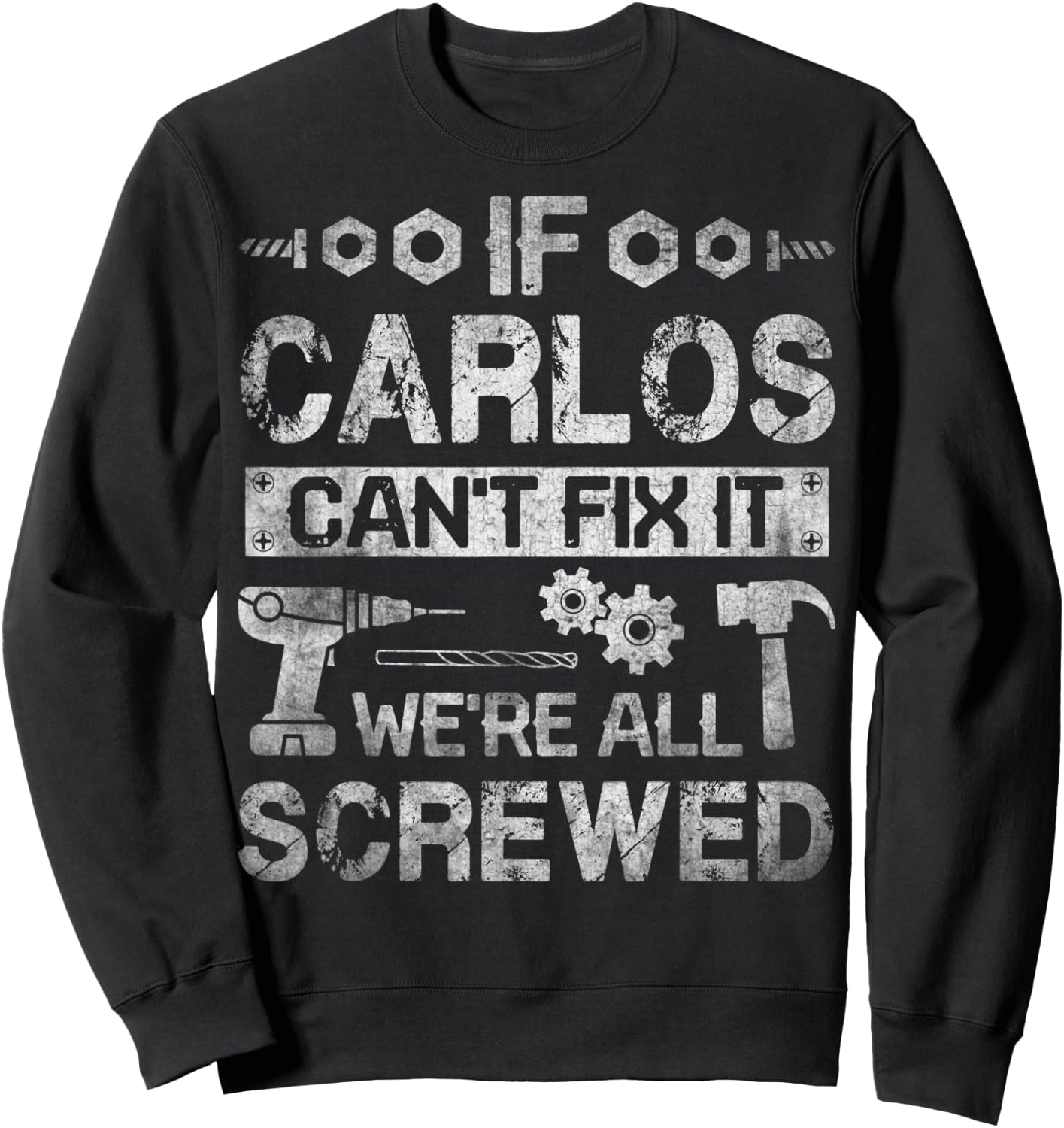 If Carlos Can't Fix it We're All Screwed Funny Fathers Gift Sweatshirt - Sweatshirt | Black