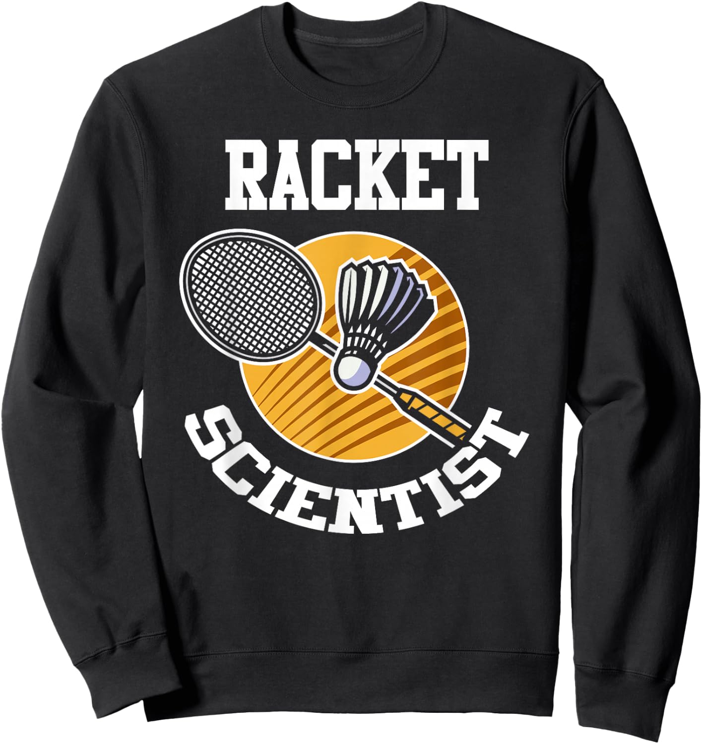 Funny Badminton Player Shirt Racket Scientist Badminton Gift Sweatshirt - Sweatshirt | Black