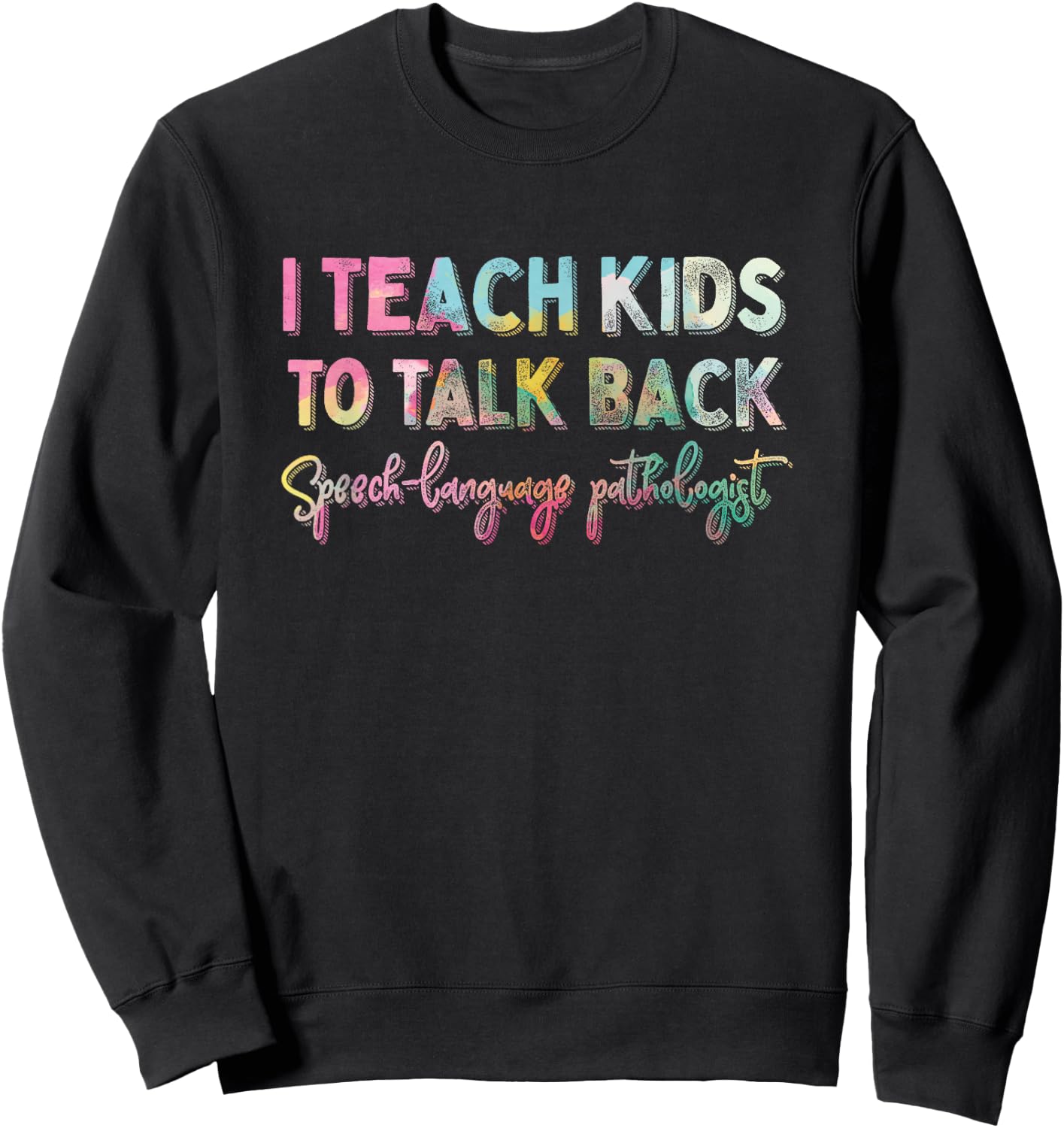 I Teach Kids To Talk Back Speech And Language Pathologist Sweatshirt - Sweatshirt | Black