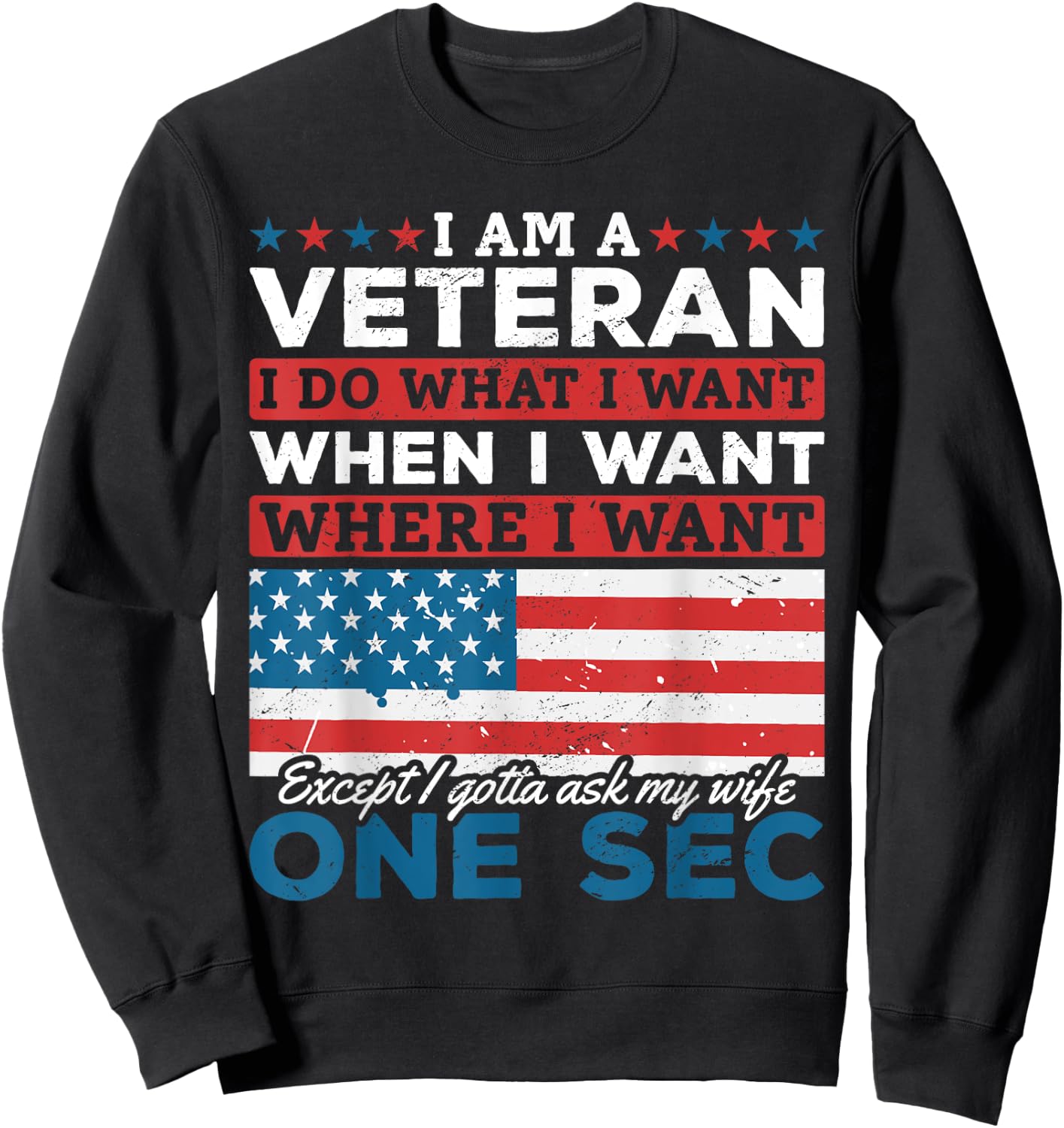 US Veteran I'm A Veteran I Do What I Want When I Want Sweatshirt - Sweatshirt | Black