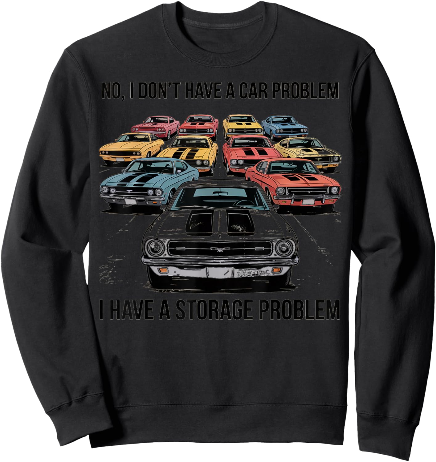 No I Dont Have A Car Problem I Have A Storage Problem Sweatshirt - Sweatshirt | Black
