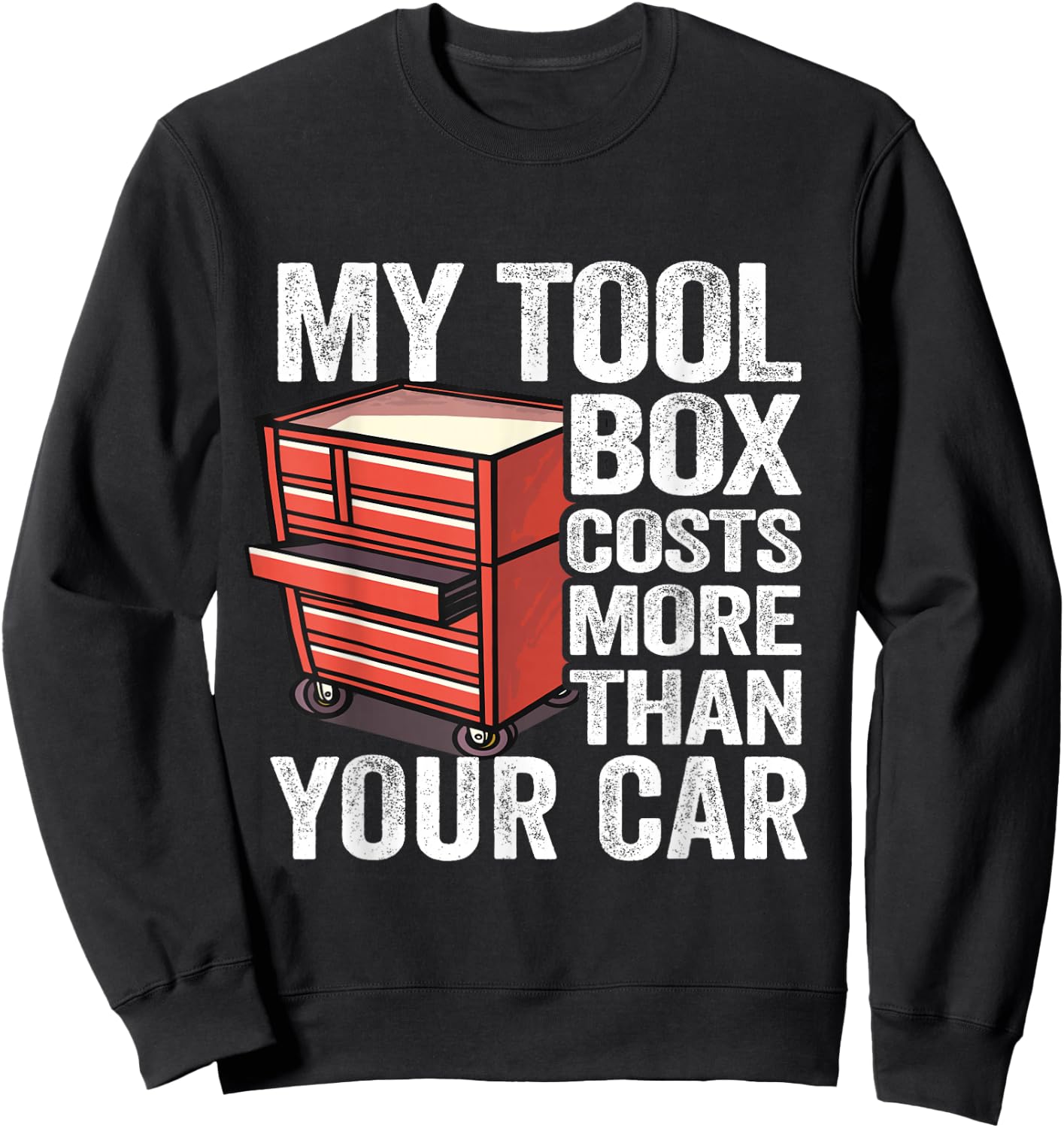 My Tool Box Costs More Than Your Car Handyman Mechanic Sweatshirt - Sweatshirt | Black
