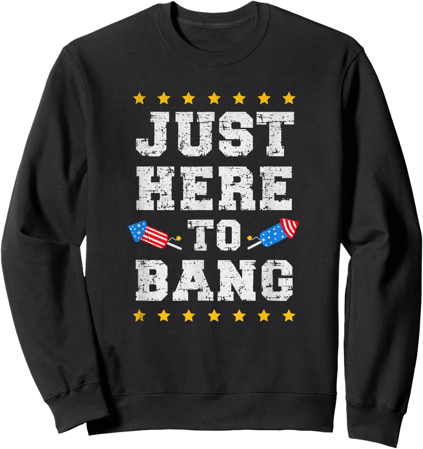 Just Here to Bang July 4th America Flag Patriotic USA Men Sweatshirt - Sweatshirt | Black