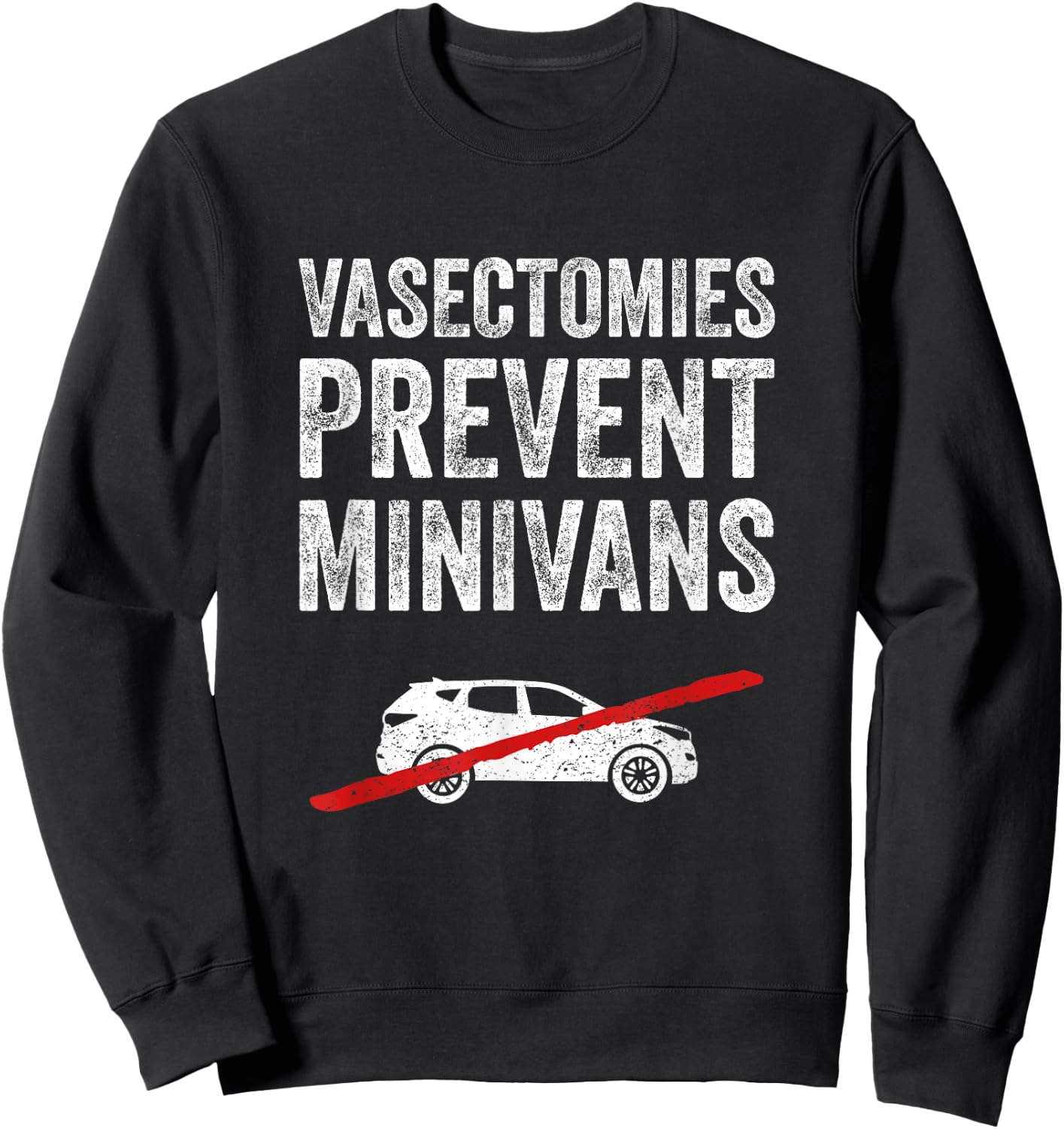 Vasectomies Prevent Minivans Vasectomy Humor Sweatshirt - Sweatshirt | Black