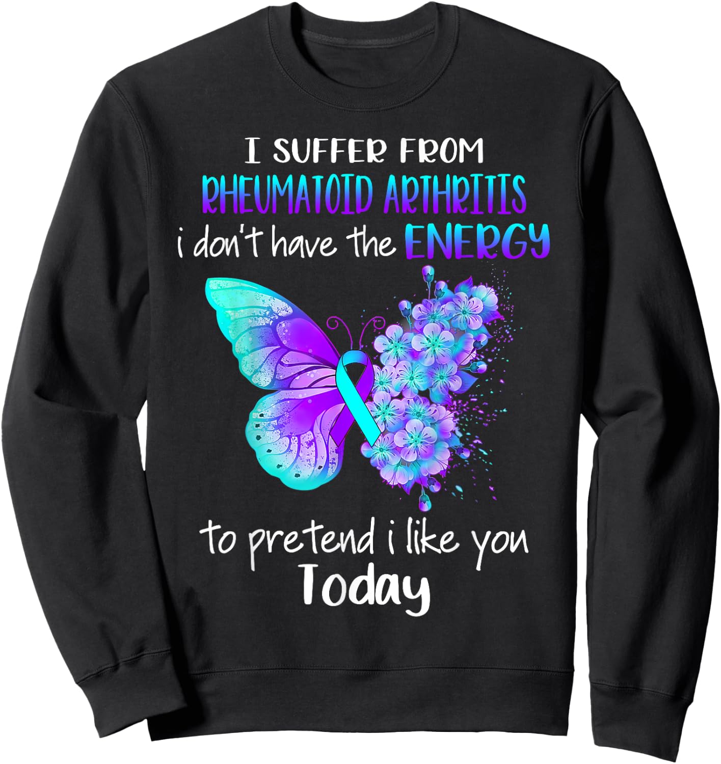 I Suffer From Rheumatoid Arthritis Awareness Butterfly Sweatshirt - Sweatshirt | Black