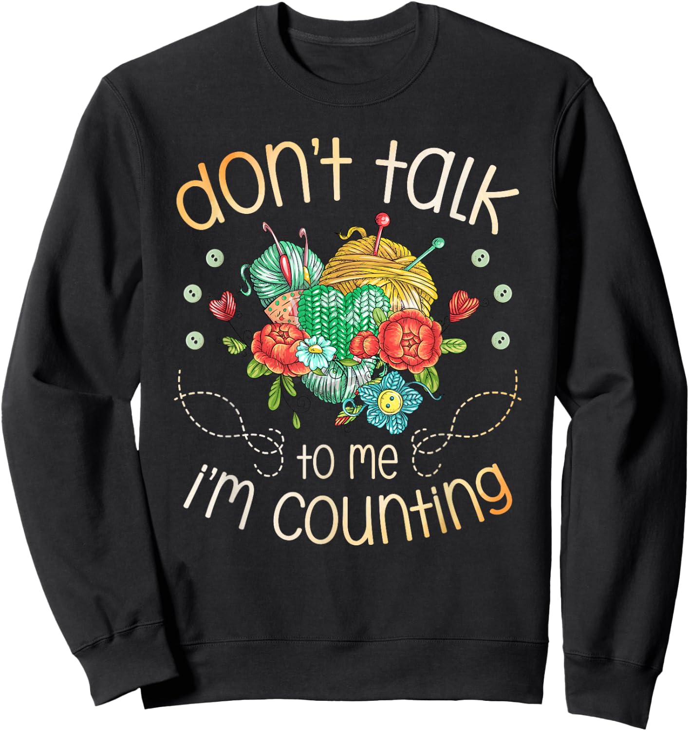 Don't Talk To Me I'm Counting for a Crocheter Crocheting Sweatshirt - Sweatshirt | Black