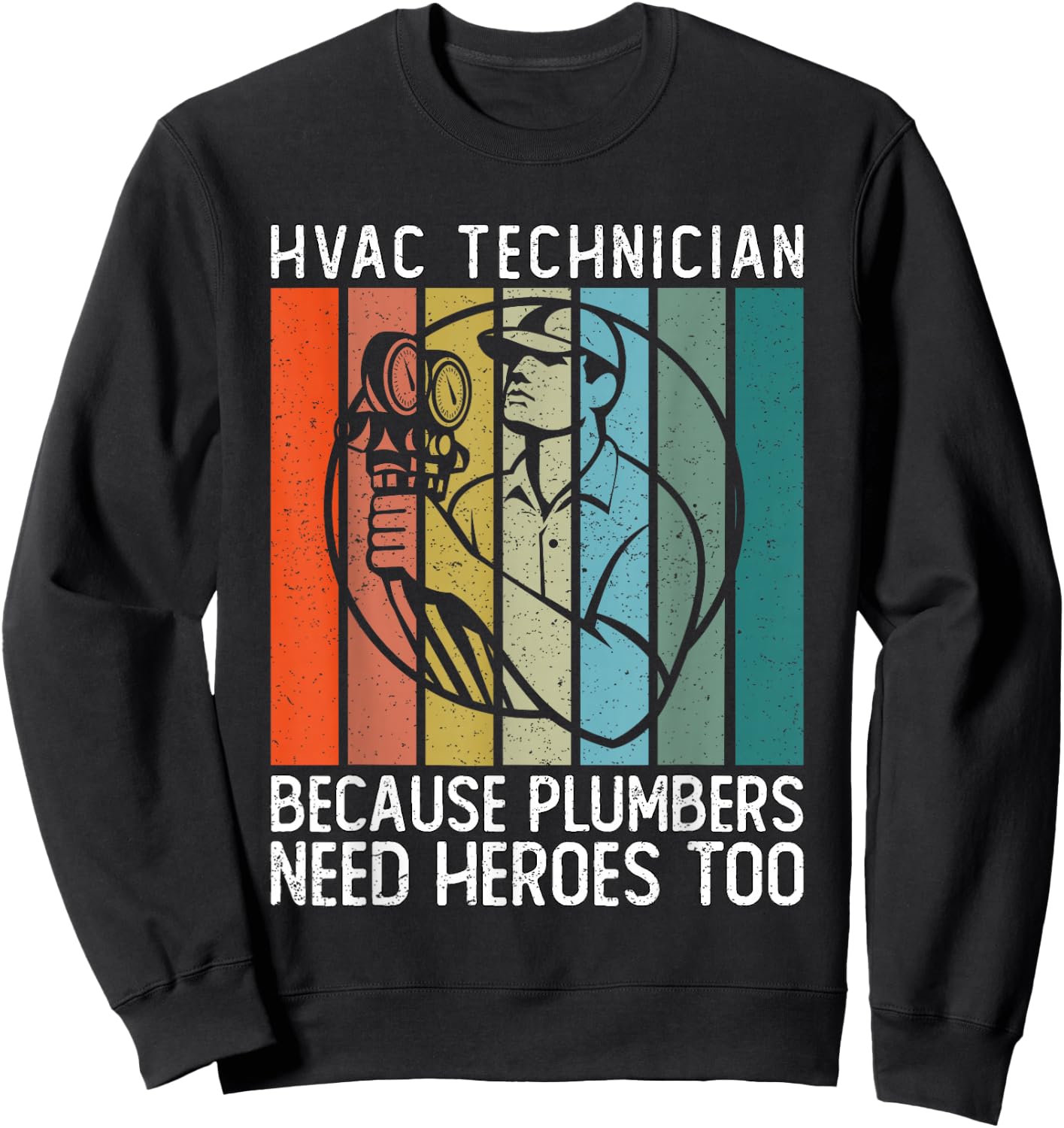 HVAC Technician Because Plumbers Need Heroes Too - HVAC Tech Sweatshirt - Sweatshirt | Black