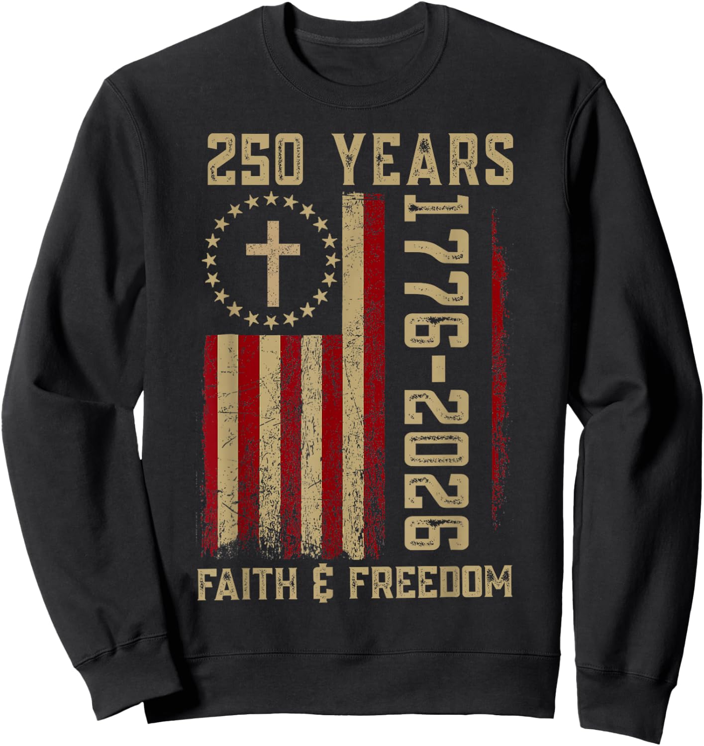 250 Years Faith & Freedom USA Flag Cross 250th 4th of July Sweatshirt - Sweatshirt | Black