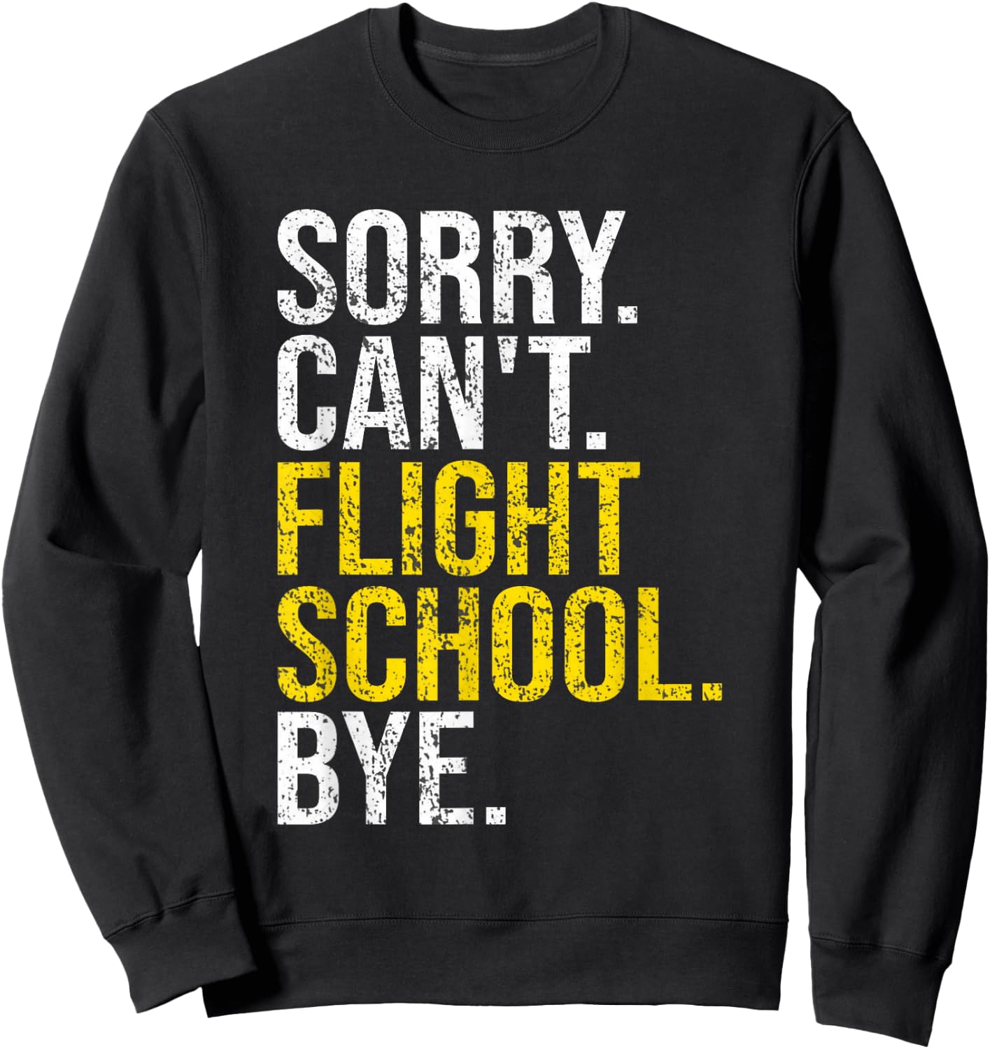 Sorry Can't Flight School Bye Funny Flight School Student Sweatshirt - Sweatshirt | Black