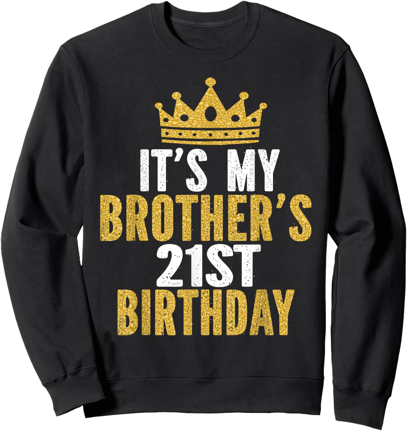 It's My Brother's 21st Birthday 21 Years Old Family Matching Sweatshirt - Sweatshirt | Black