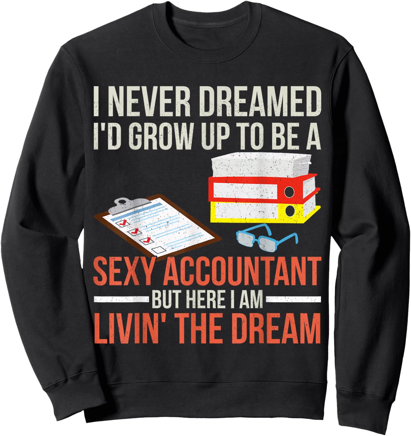 Sexy Accountant But Here I Am Livin The Dream Tax Day Sweatshirt - Sweatshirt | Black