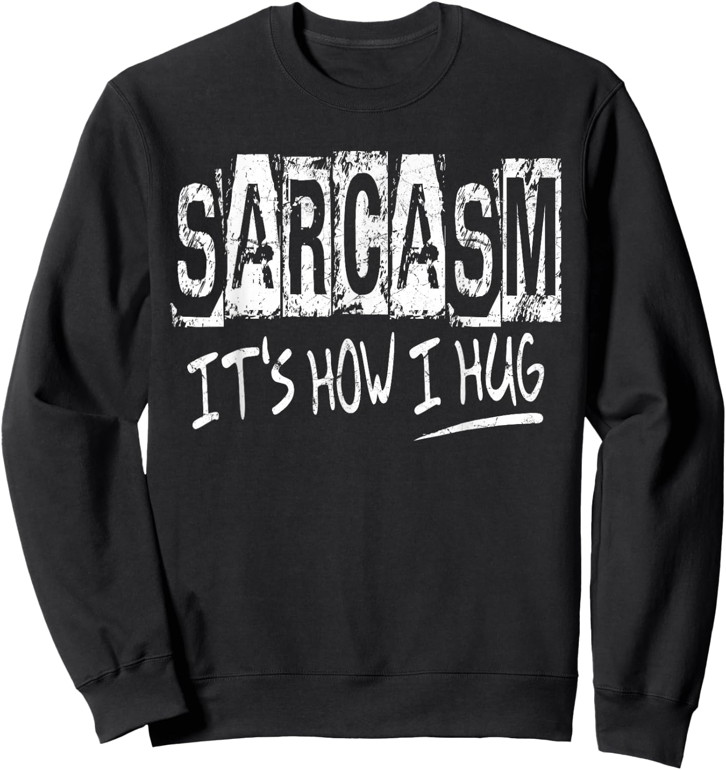 Sarcasm It’s How I Hug, Funny Gifts Sarcastic Sweatshirt - Sweatshirt | Black