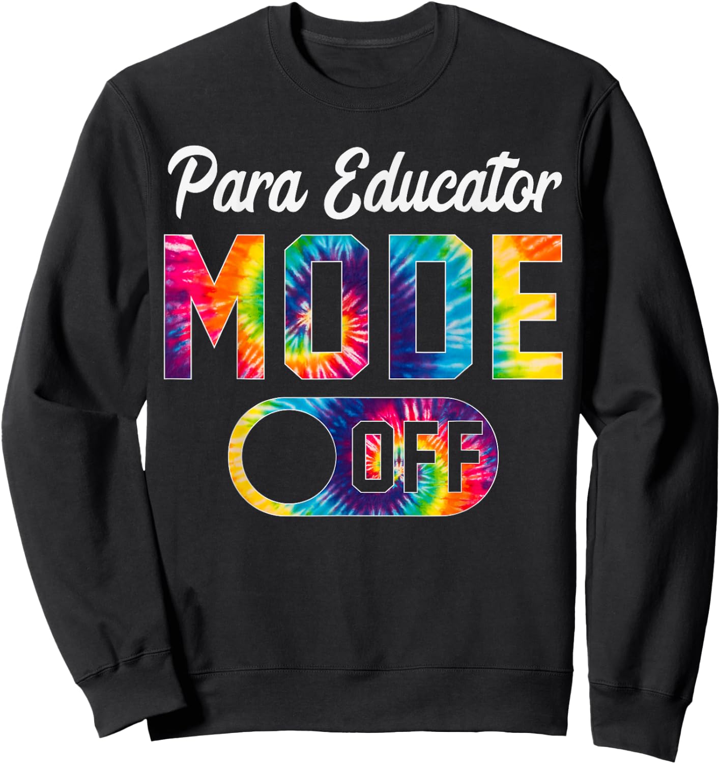 Para Educator Mode Off Last Day Of School Tie Dye Summer Sweatshirt - Sweatshirt | Black