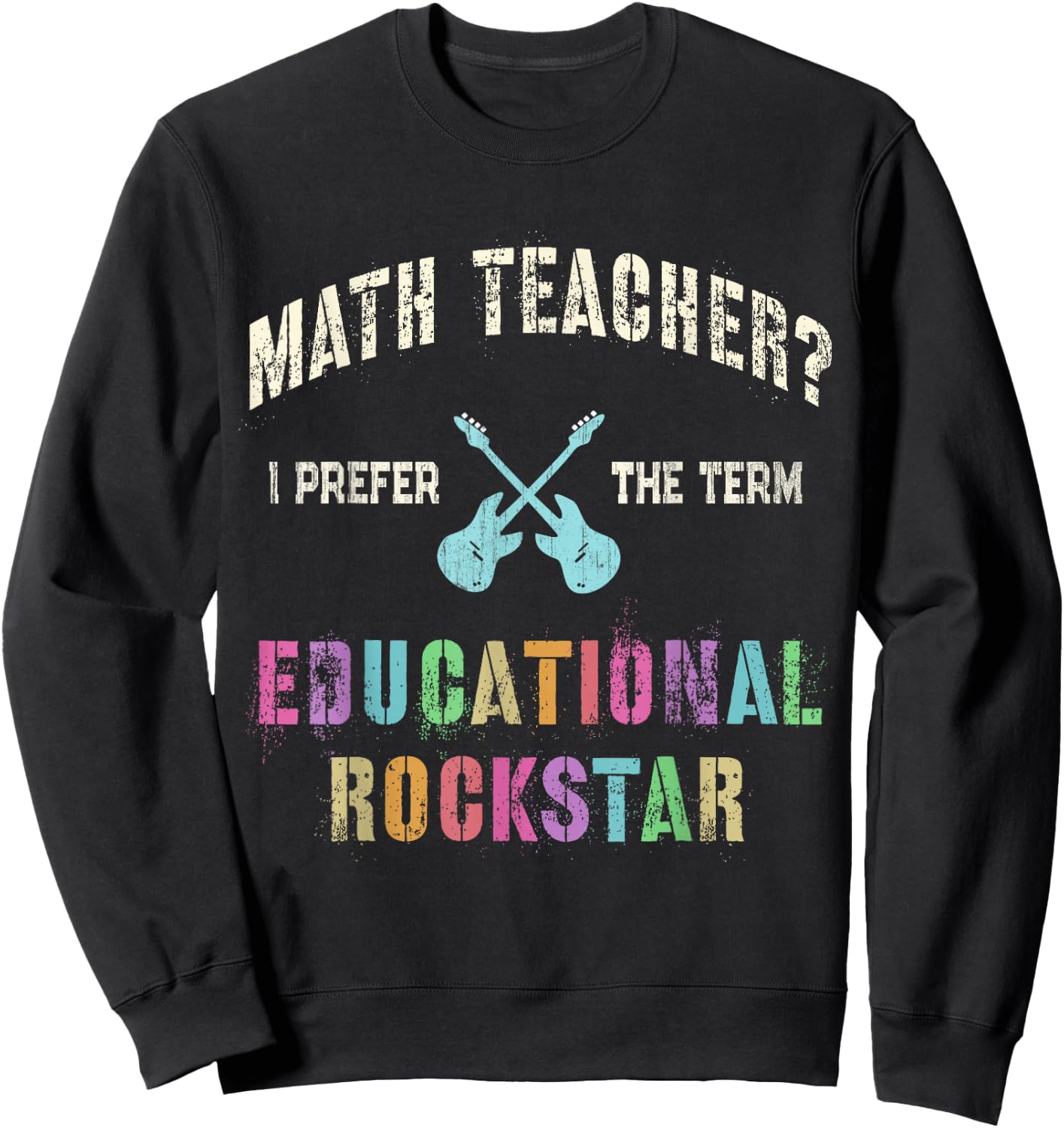 Vintage MATH TEACHER I Prefer the Term EDUCATIONAL ROCKSTAR Sweatshirt - Sweatshirt | Black