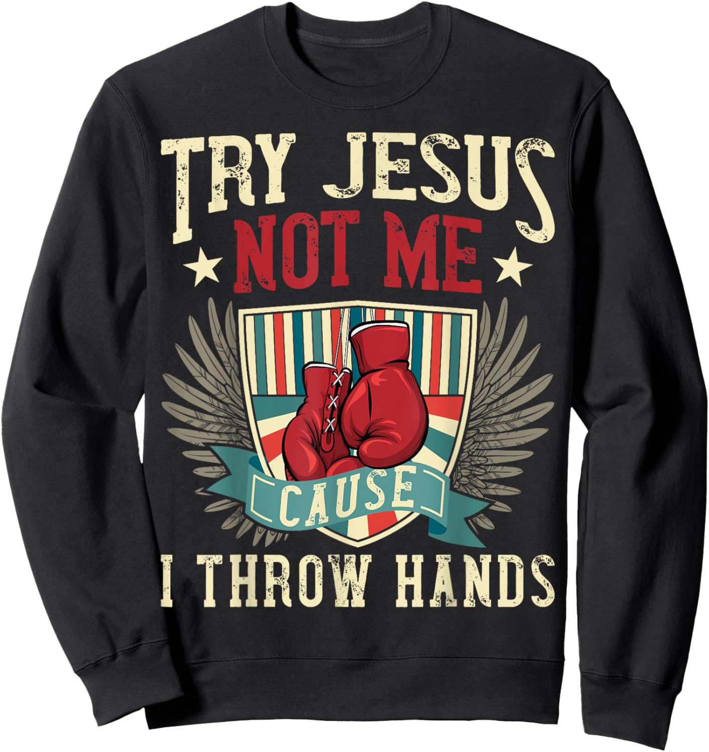 Try Jesus Not Me Cause I Throw Hands Funny Boxing MMA Fight Sweatshirt - Sweatshirt | Black